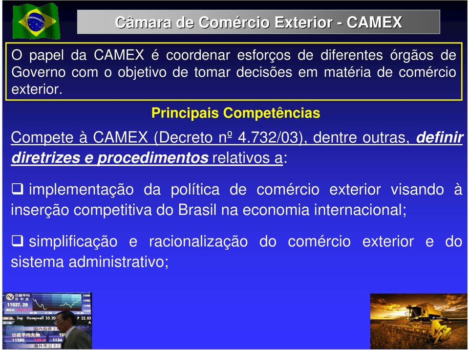 732/03), dentre outras, definir diretrizes e procedimentos relativos a: implementação da política de comércio exterior