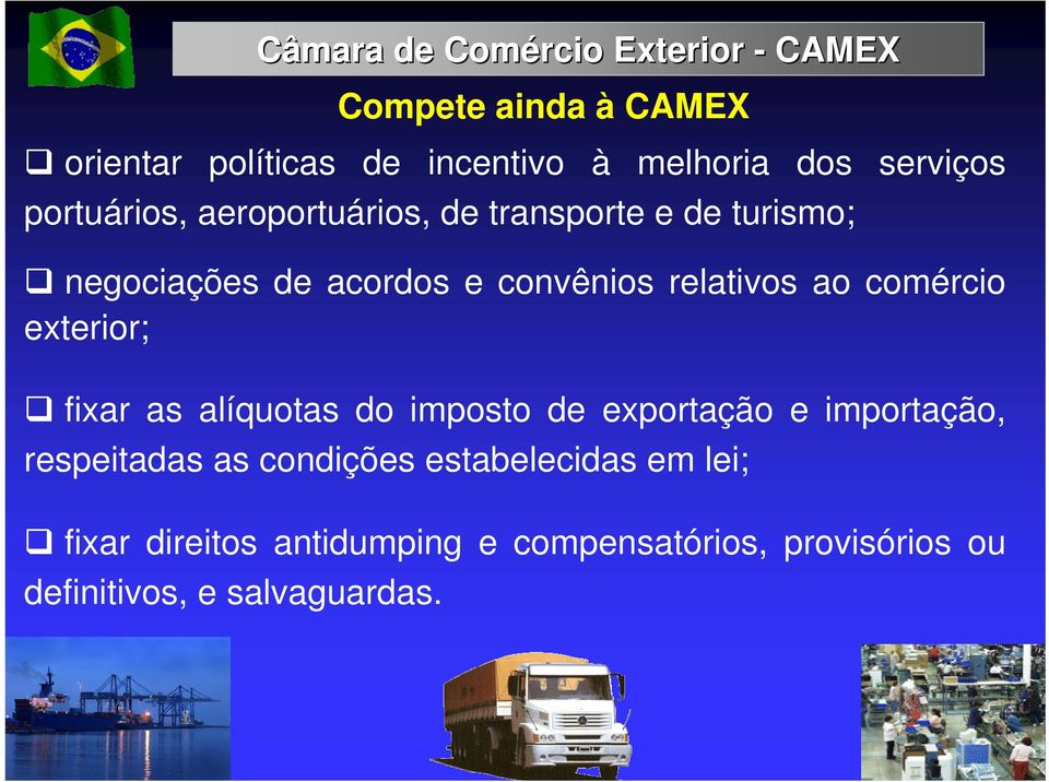 relativos ao comércio exterior; fixar as alíquotas do imposto de exportação e importação, respeitadas as