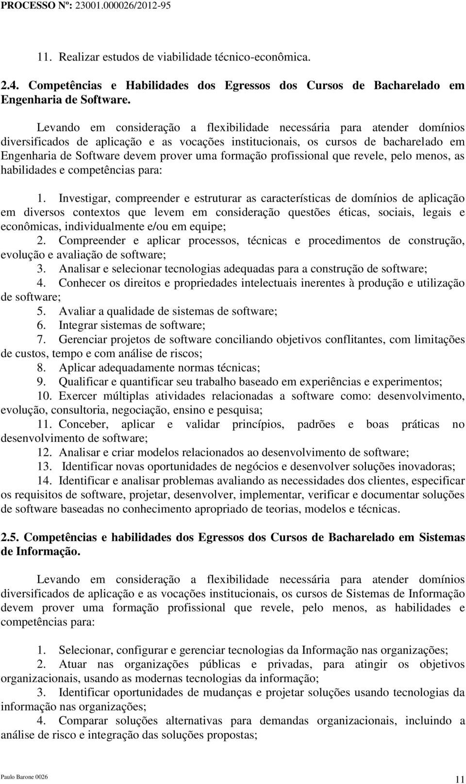 formação profissional que revele, pelo menos, as habilidades e competências para: 1.