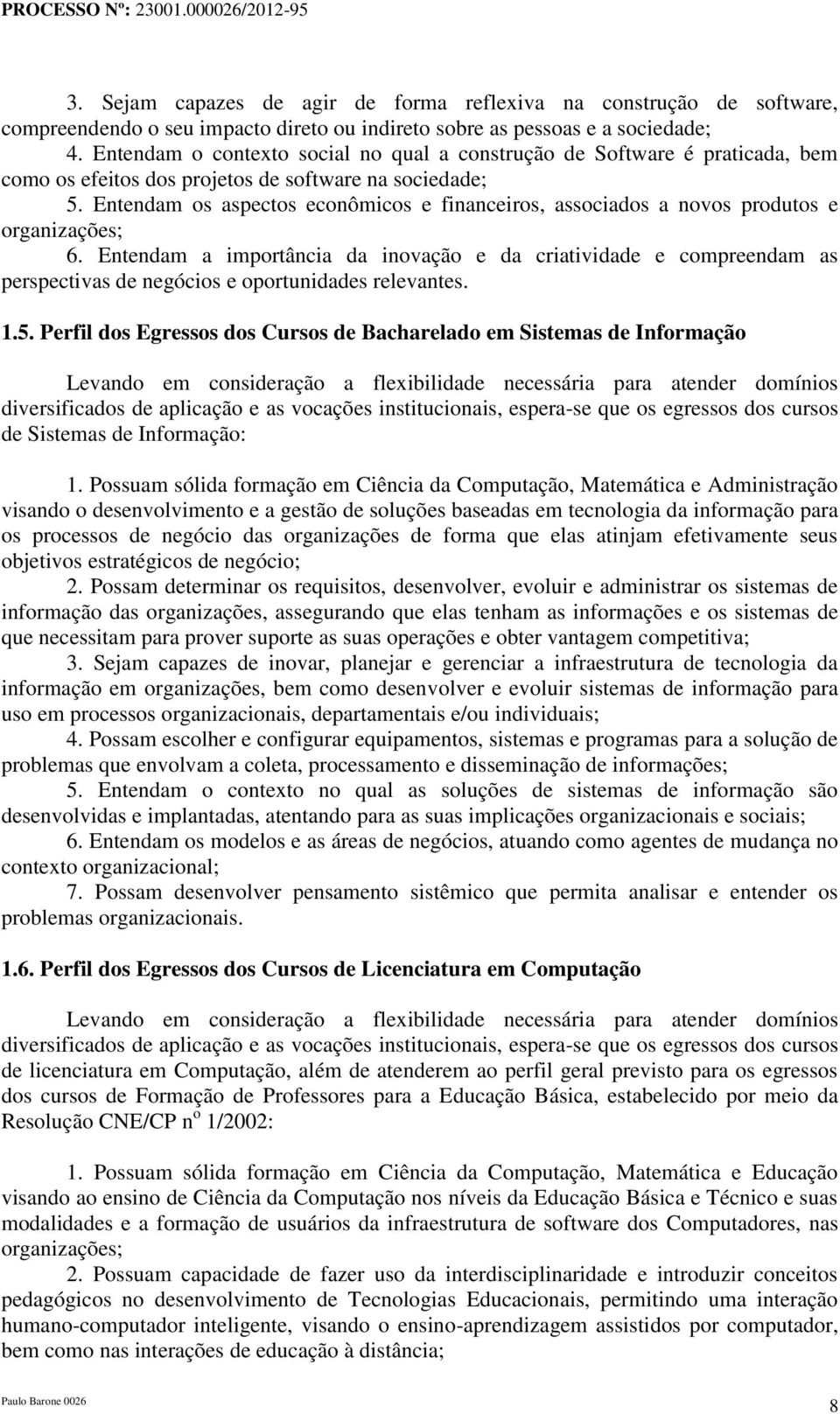 Entendam os aspectos econômicos e financeiros, associados a novos produtos e organizações; 6.