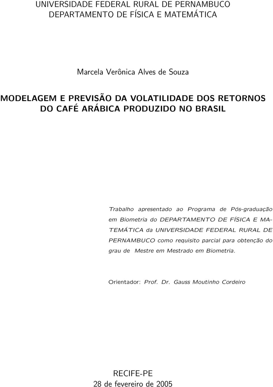 em Biometria do DEPARTAMENTO DE FÍSICA E MA- TEMÁTICA da UNIVERSIDADE FEDERAL RURAL DE PERNAMBUCO como requisito parcial para