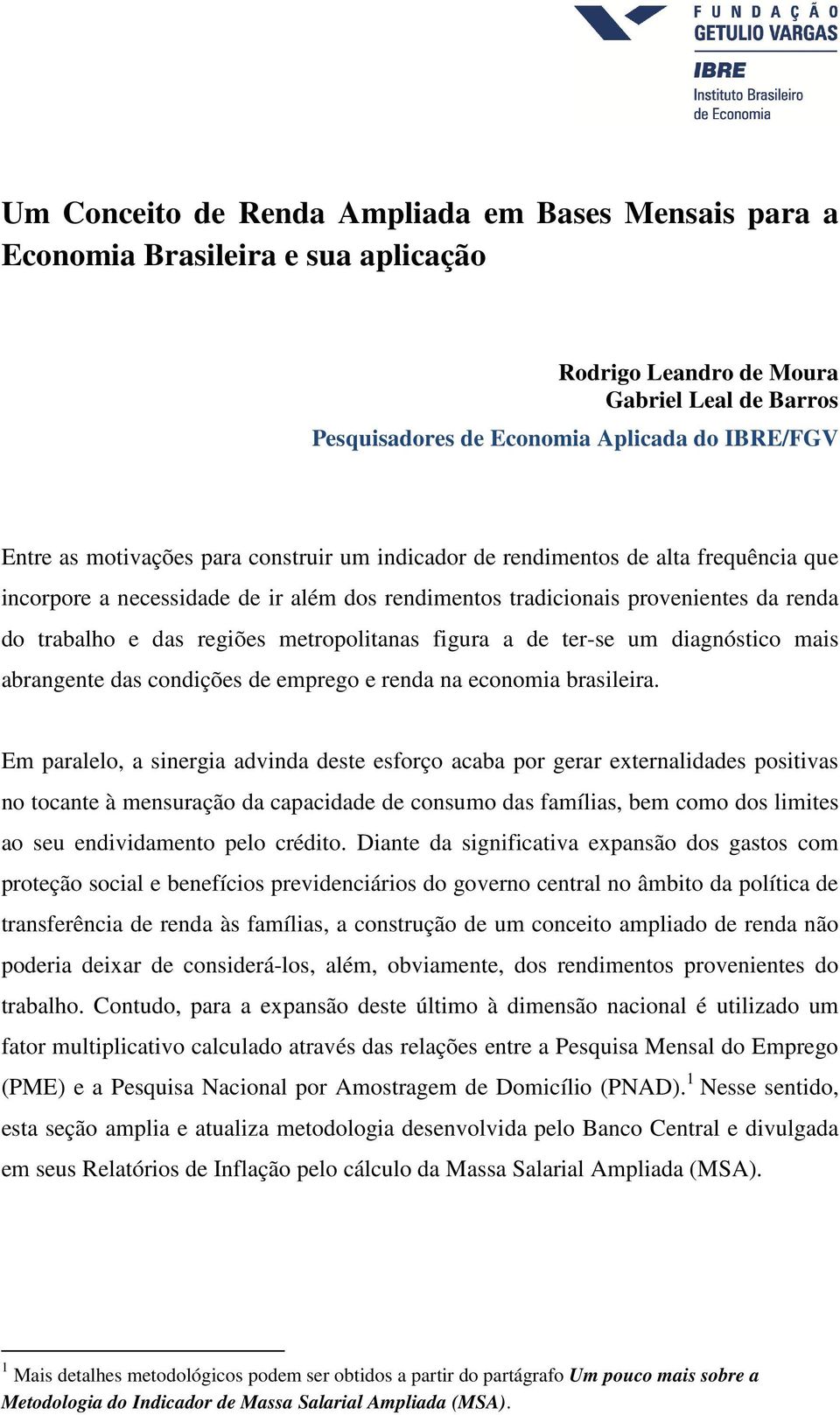 metropolitanas figura a de ter-se um diagnóstico mais abrangente das condições de emprego e renda na economia brasileira.