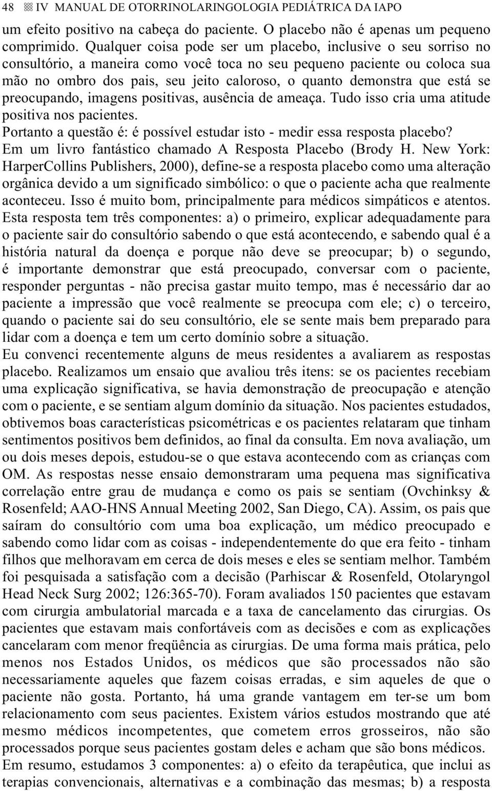 demonstra que está se preocupando, imagens positivas, ausência de ameaça. Tudo isso cria uma atitude positiva nos pacientes.