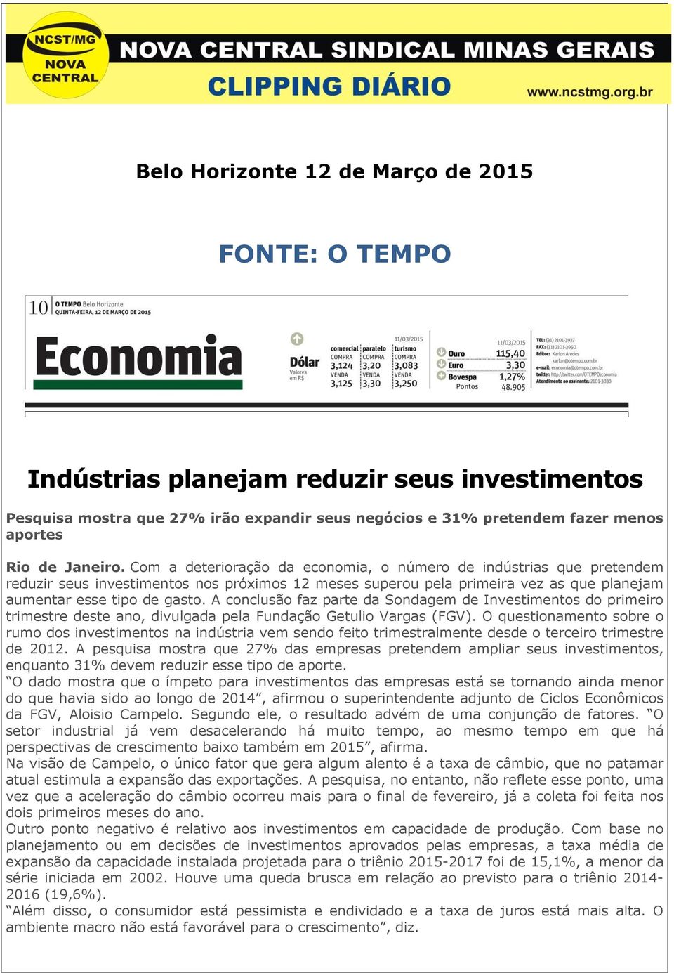 A conclusão faz parte da Sondagem de Investimentos do primeiro trimestre deste ano, divulgada pela Fundação Getulio Vargas (FGV).