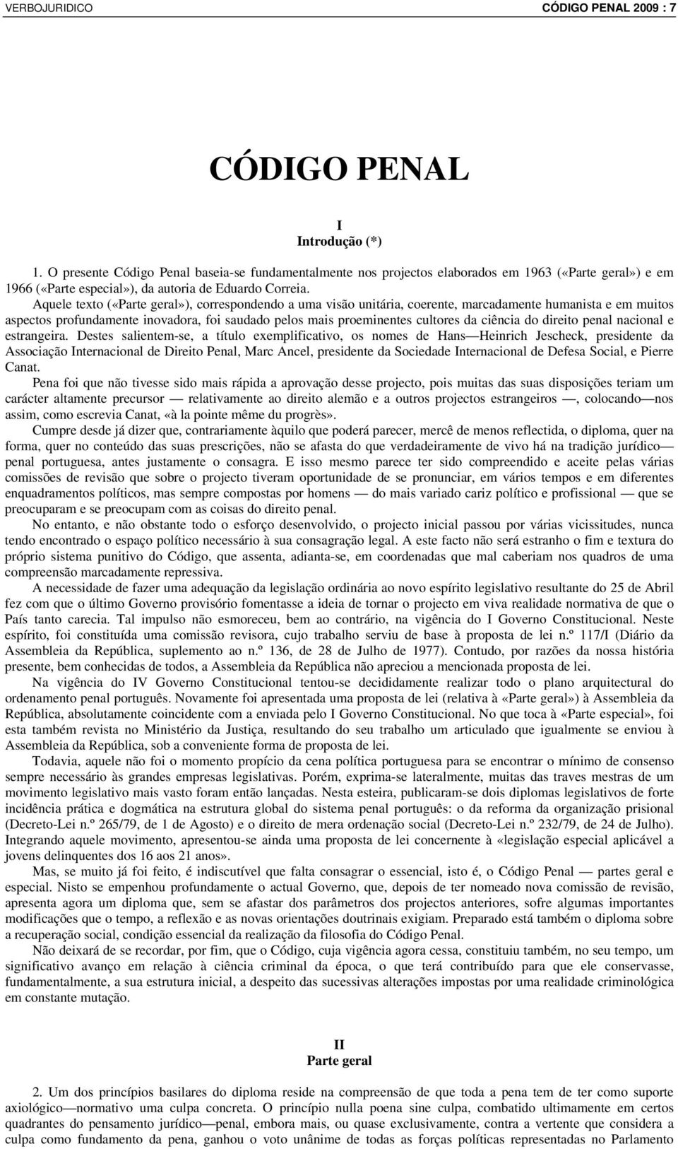 Aquele texto («Parte geral»), correspondendo a uma visão unitária, coerente, marcadamente humanista e em muitos aspectos profundamente inovadora, foi saudado pelos mais proeminentes cultores da