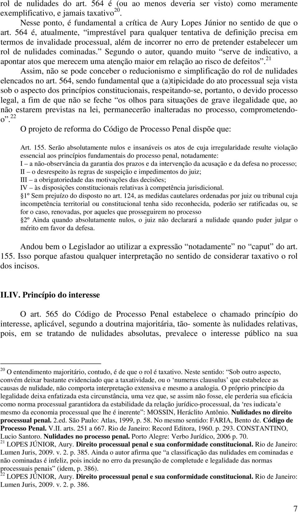 Segundo o autor, quando muito serve de indicativo, a apontar atos que merecem uma atenção maior em relação ao risco de defeitos.