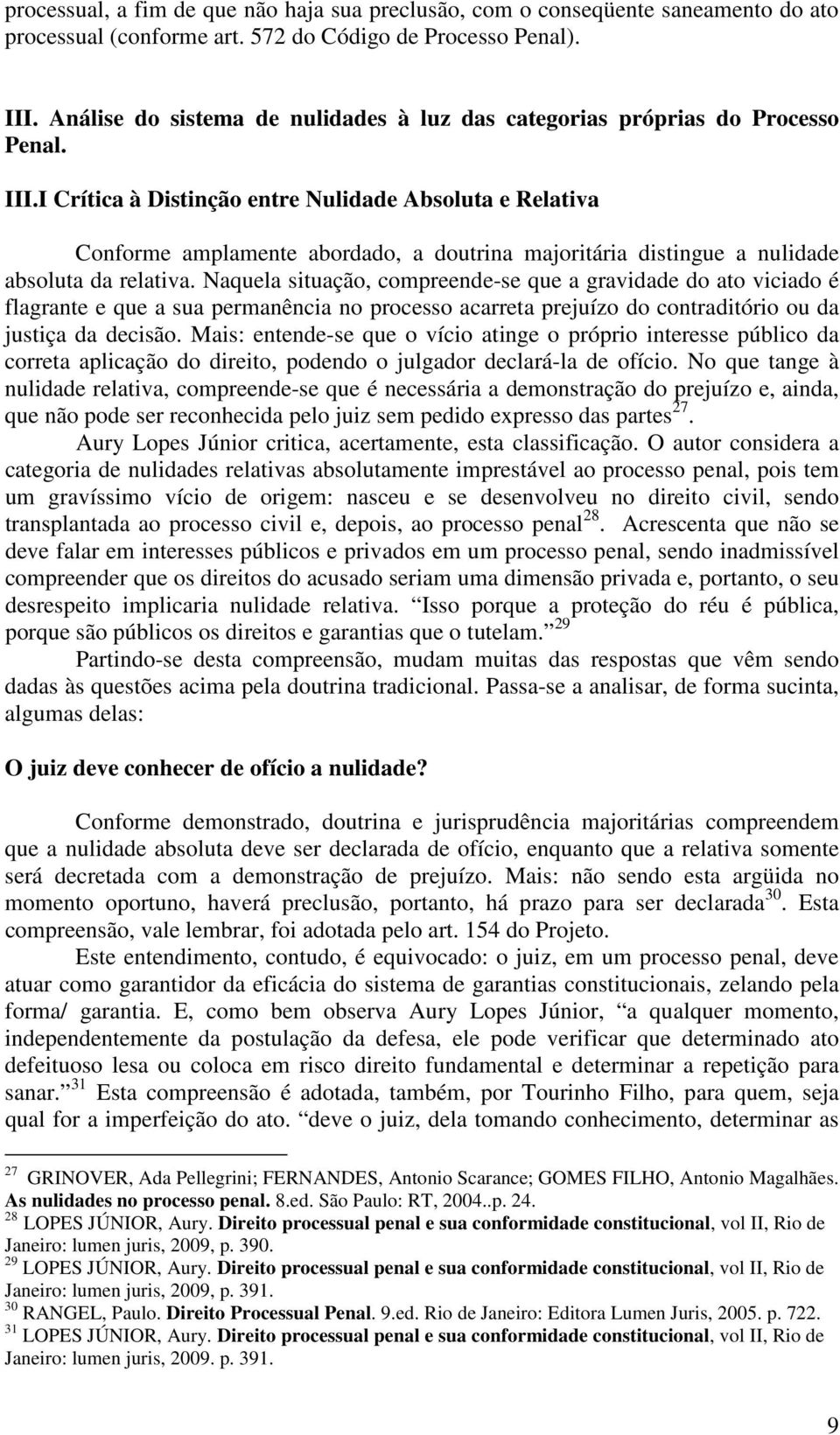 I Crítica à Distinção entre Nulidade Absoluta e Relativa Conforme amplamente abordado, a doutrina majoritária distingue a nulidade absoluta da relativa.