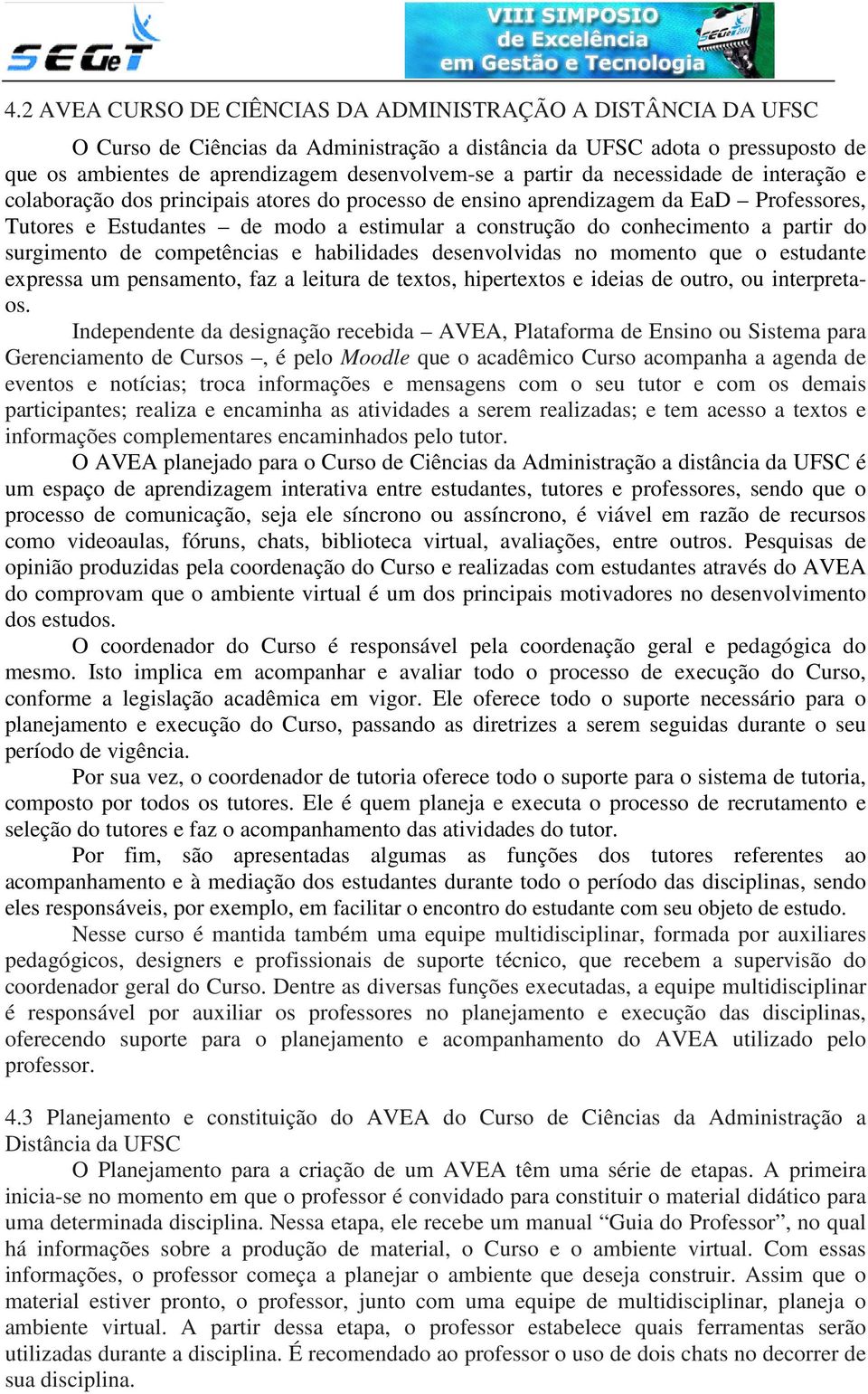 surgimento de competências e habilidades desenvolvidas no momento que o estudante expressa um pensamento, faz a leitura de textos, hipertextos e ideias de outro, ou interpretaos.