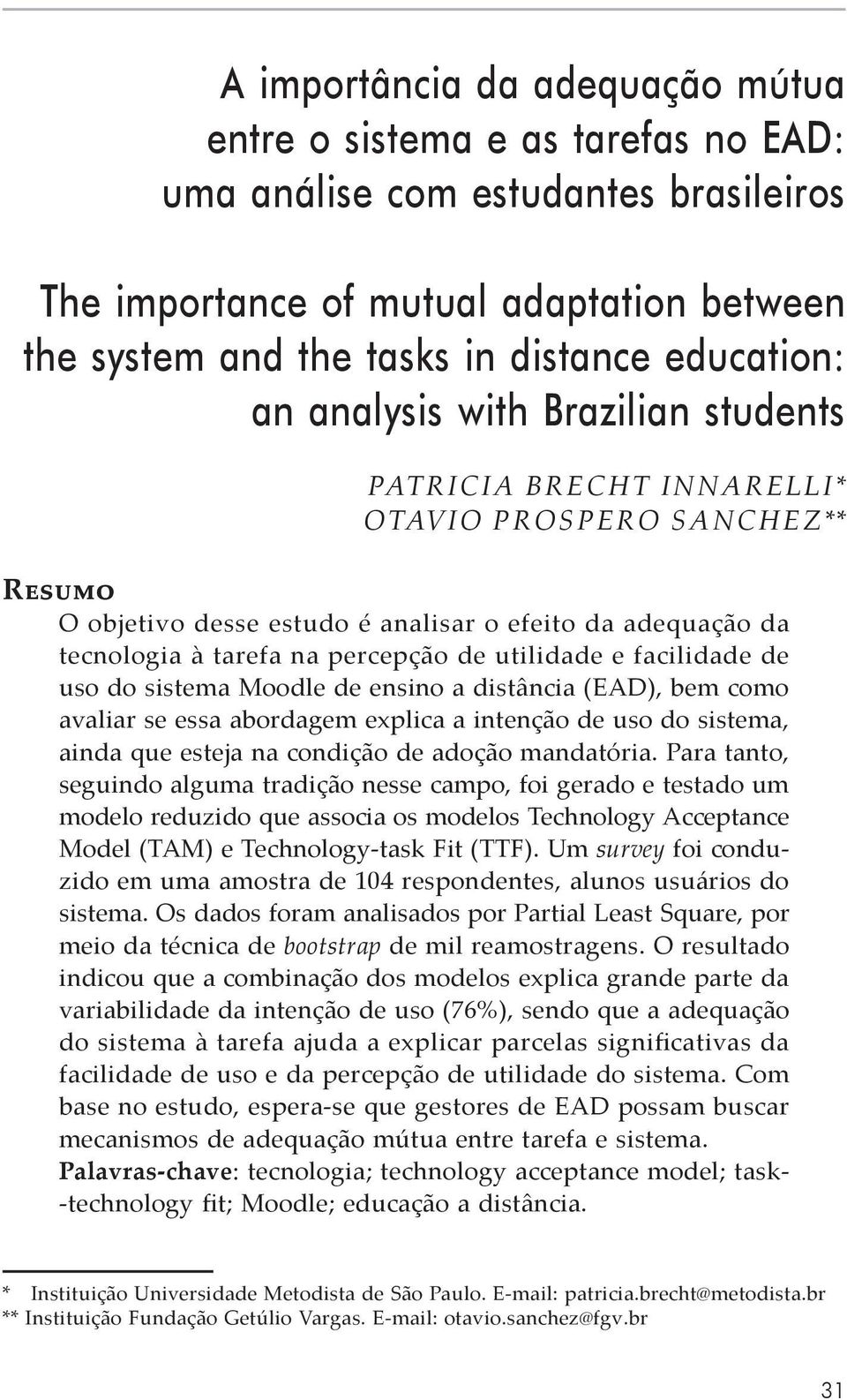 Moodle de ensino a distância (EAD), bem como avaliar se essa abordagem explica a intenção de uso do sistema, ainda que esteja na condição de adoção mandatória.