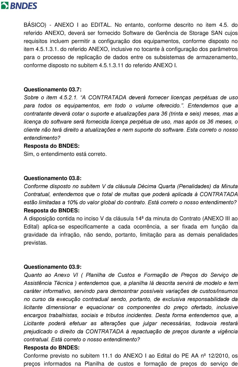 3.1. do referido ANEXO, inclusive no tocante à configuração dos parâmetros para o processo de replicação de dados entre os subsistemas de armazenamento, conforme disposto no subitem 4.5.1.3.11 do referido ANEXO I.