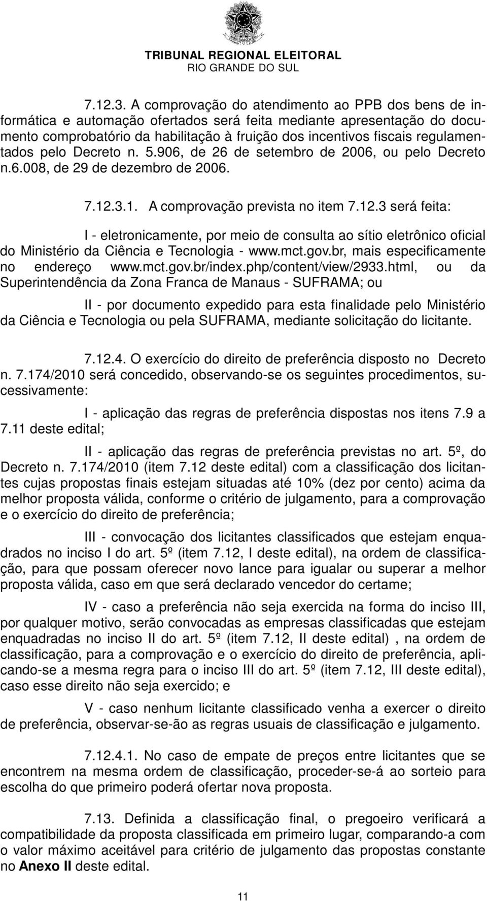 regulamentados pelo Decreto n. 5.906, de 26 de setembro de 2006, ou pelo Decreto n.6.008, de 29 de dezembro de 2006. 1. A comprovação prevista no item 7.12.