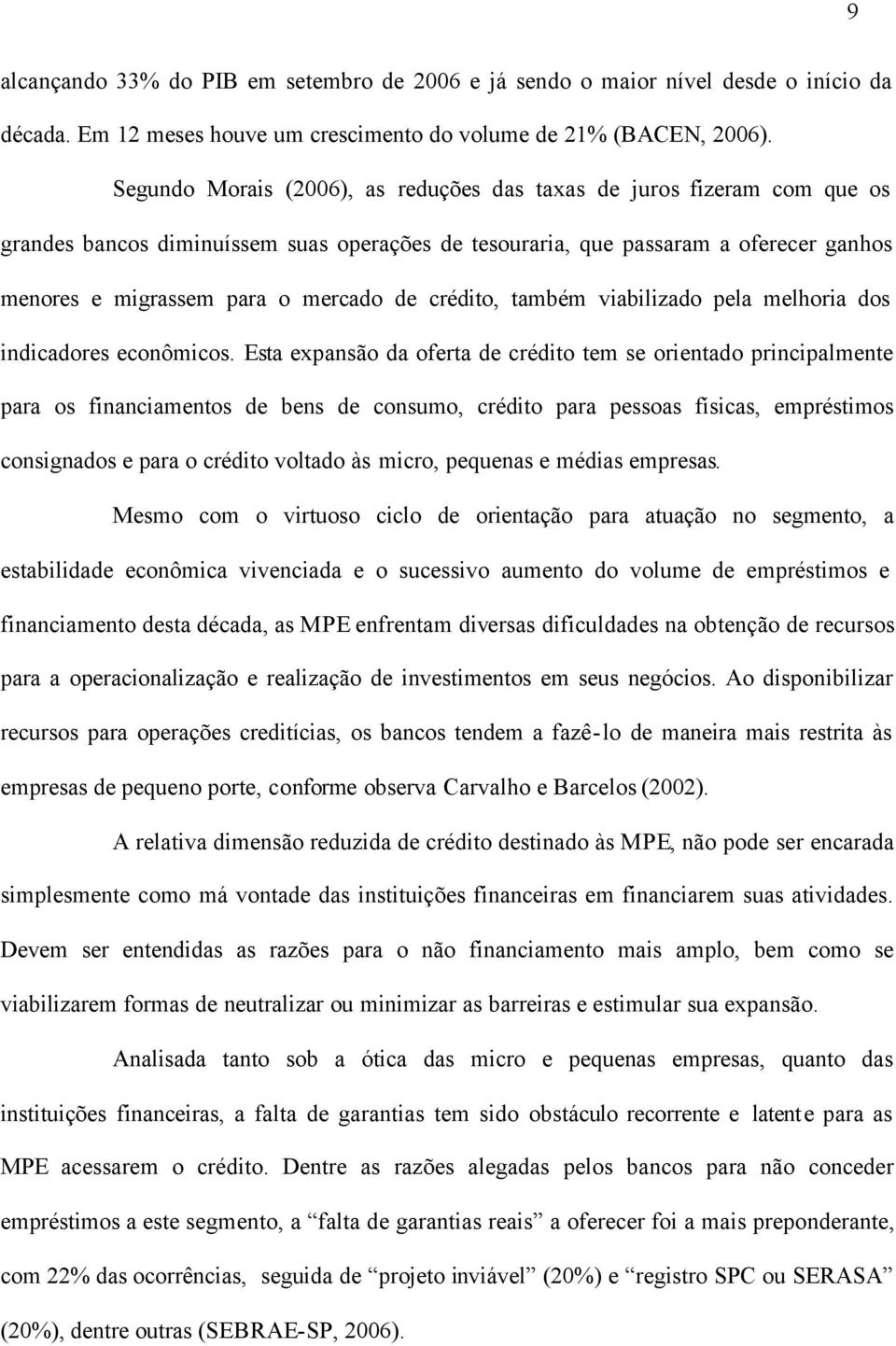 crédito, também viabilizado pela melhoria dos indicadores econômicos.