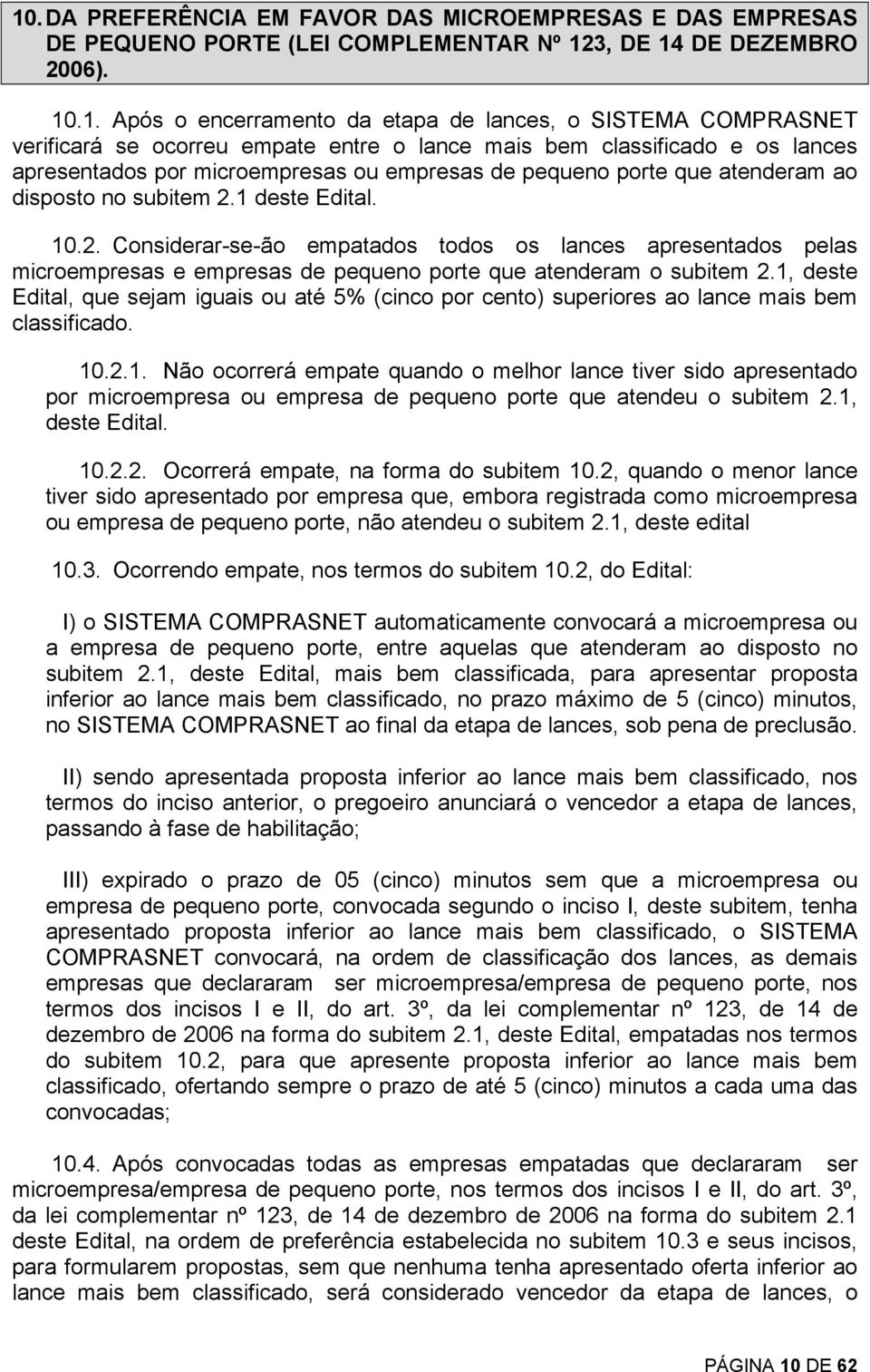 1 deste Edital. 10.2. Considerar-se-ão empatados todos os lances apresentados pelas microempresas e empresas de pequeno porte que atenderam o subitem 2.