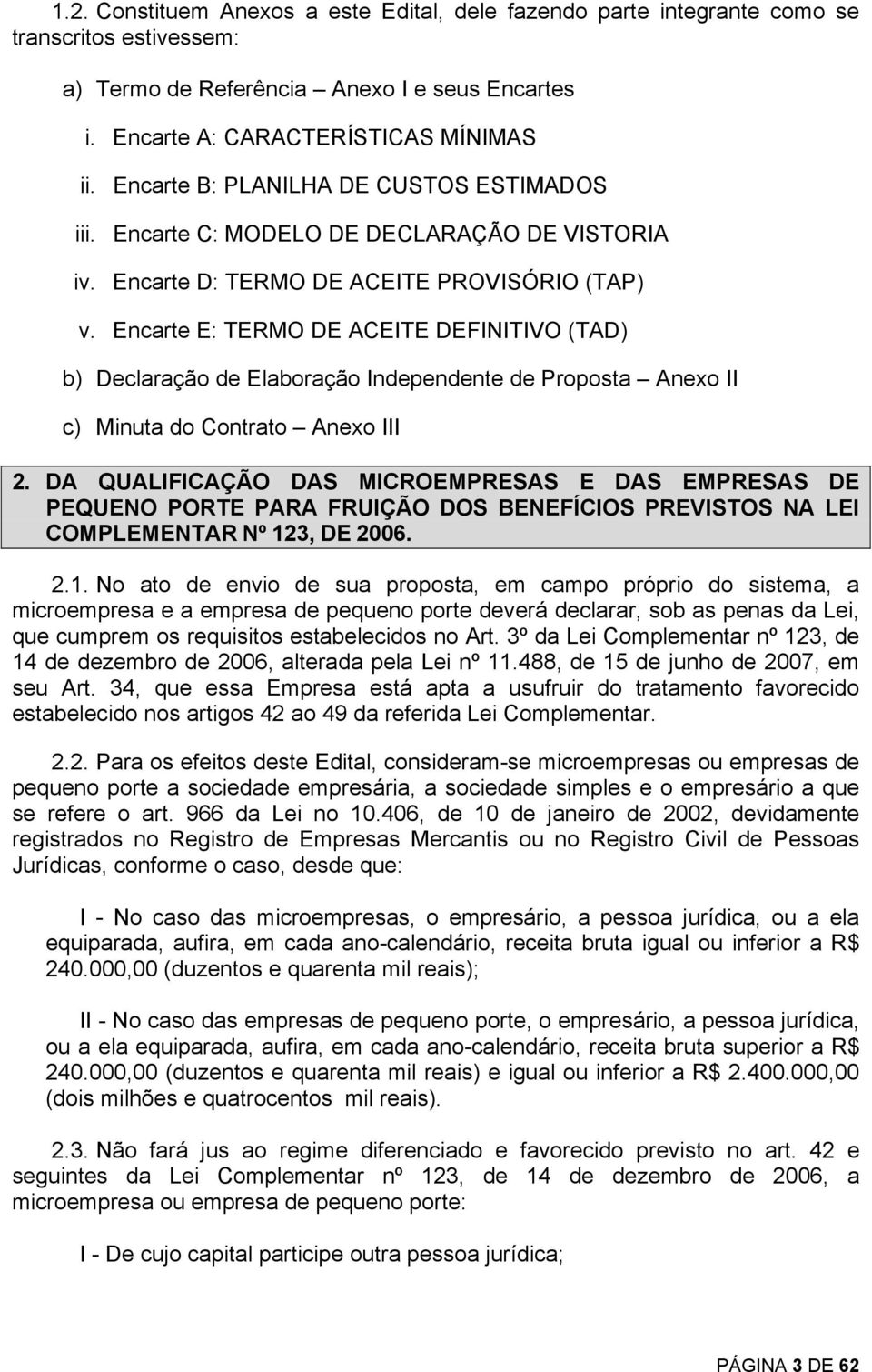 Encarte E: TERMO DE ACEITE DEFINITIVO (TAD) b) Declaração de Elaboração Independente de Proposta Anexo II c) Minuta do Contrato Anexo III 2.