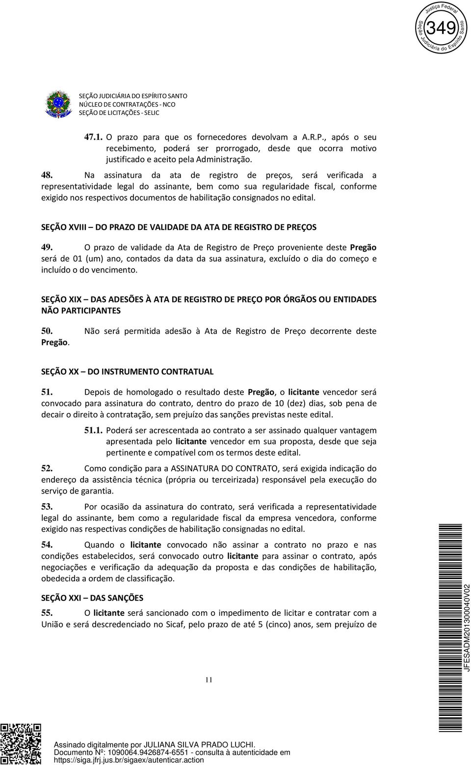 Na assinatura da ata de registro de preços, será verificada a representatividade legal do assinante, bem como sua regularidade fiscal, conforme exigido nos respectivos documentos de habilitação