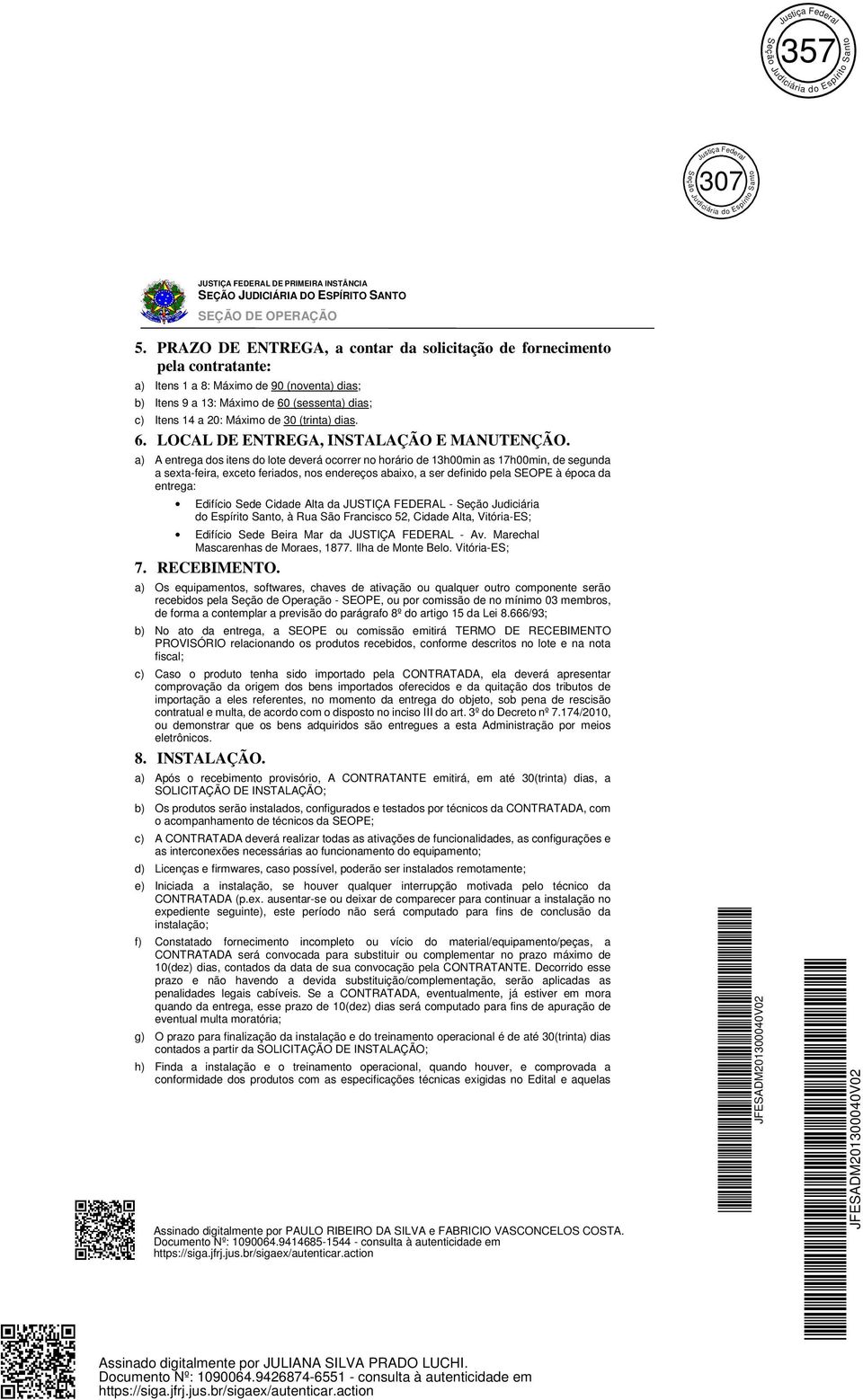 (trinta) dias. 6. LOCAL DE ENTREGA, INSTALAÇÃO E MANUTENÇÃO.