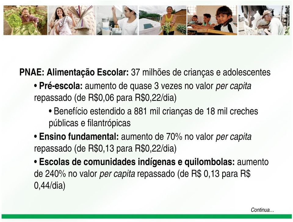 filantrópicas Ensino fundamental: aumento de 70% no valor per capita repassado (de R$0,13 para R$0,22/dia) Escolas