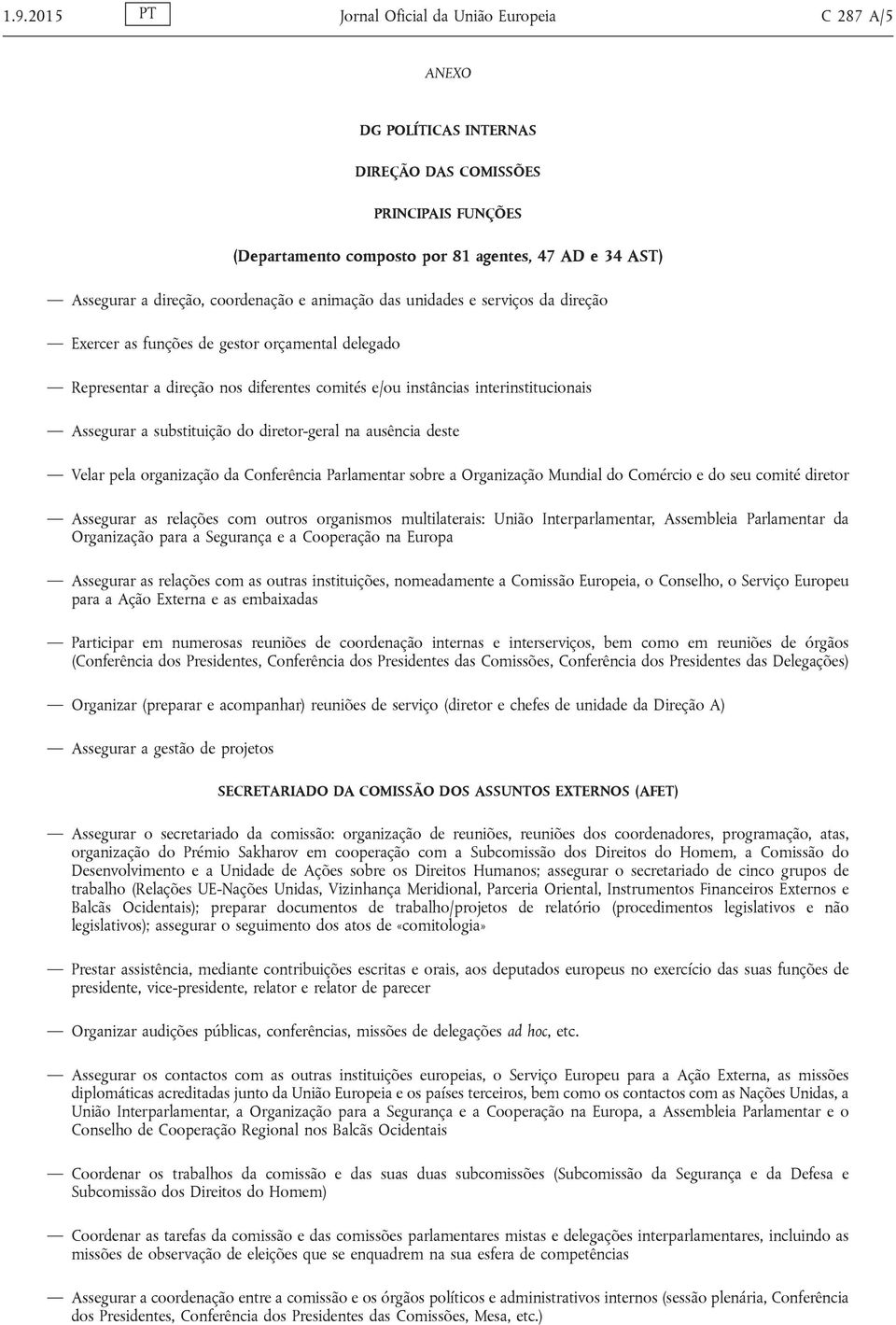 substituição do diretor-geral na ausência deste Velar pela organização da Conferência Parlamentar sobre a Organização Mundial do Comércio e do seu comité diretor Assegurar as relações com outros