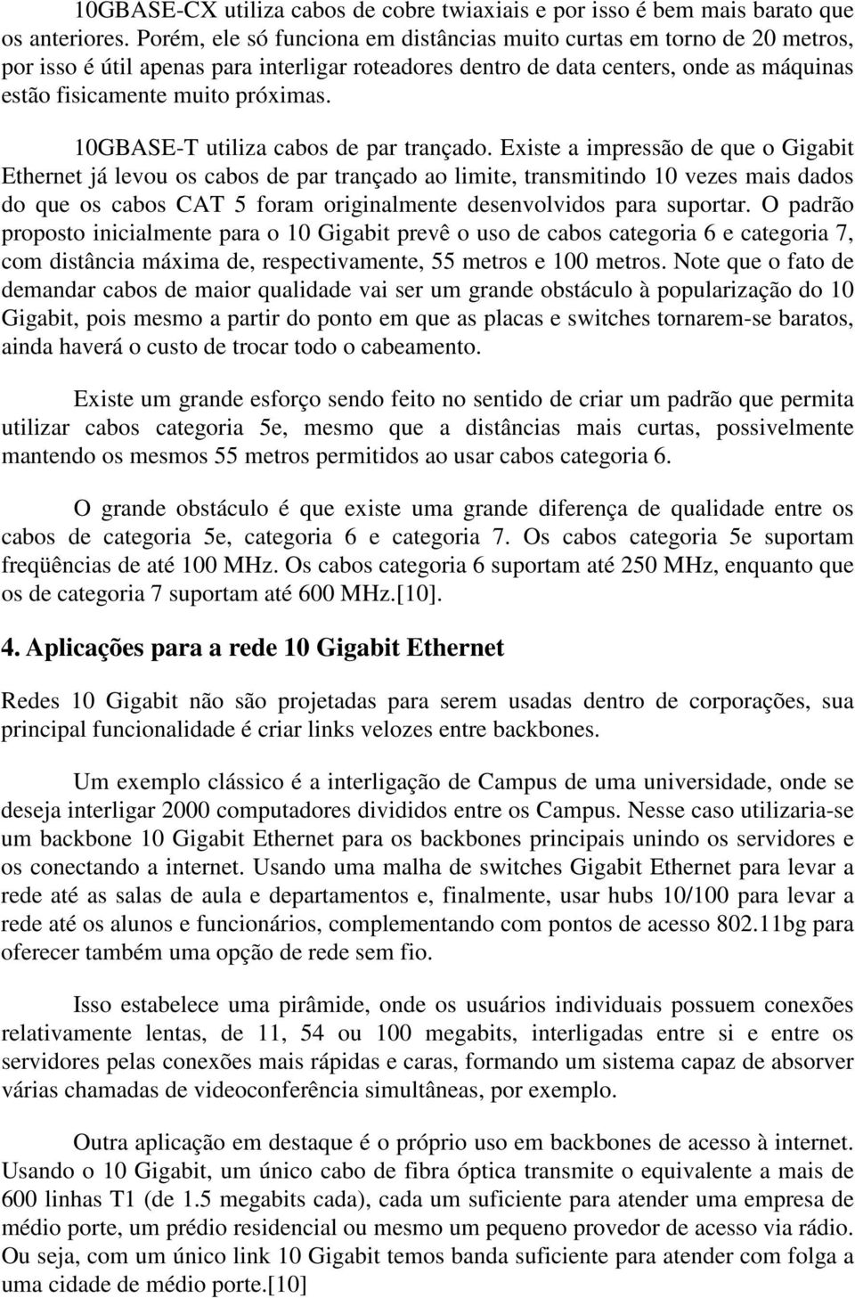 10GBASE-T utiliza cabos de par trançado.