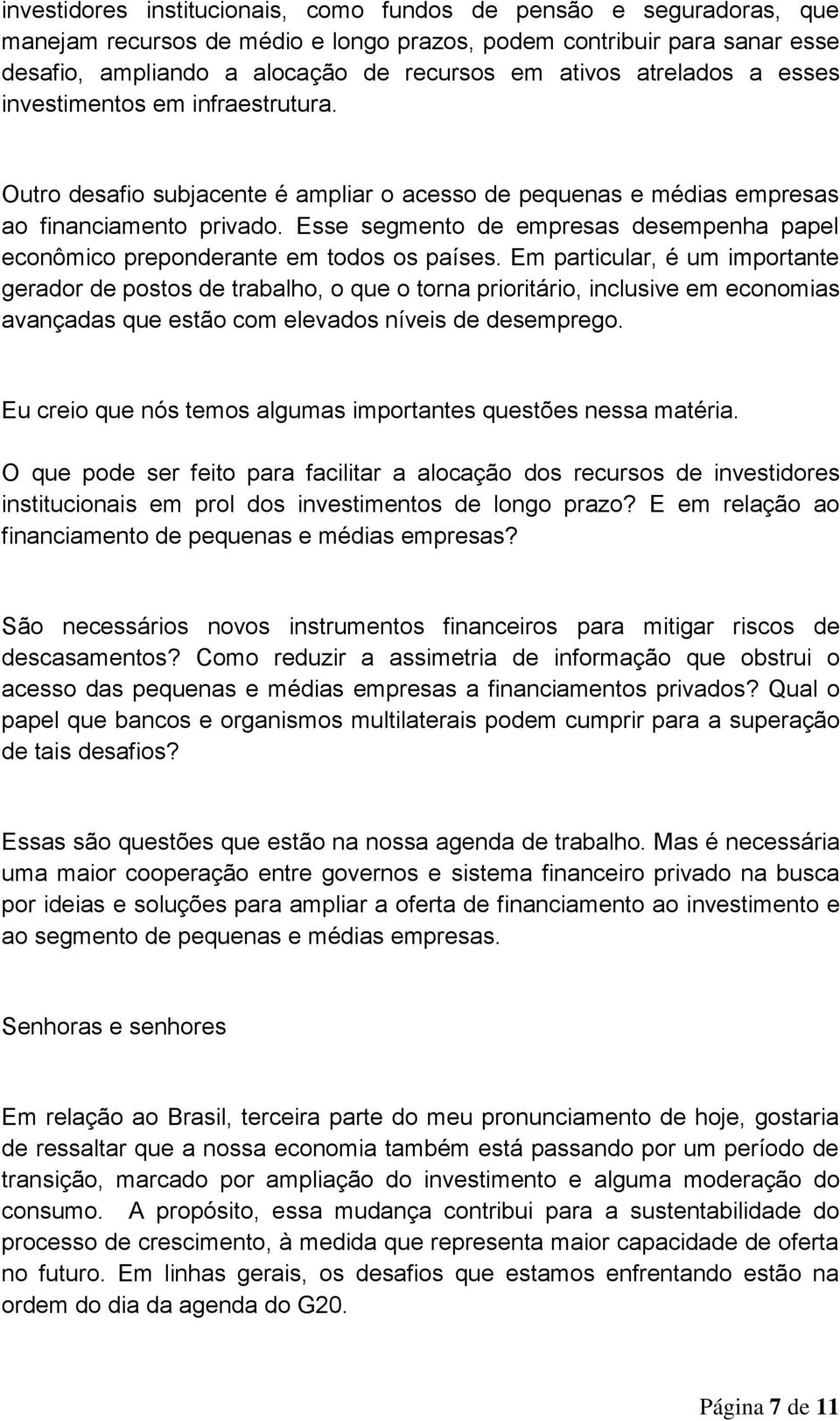 Esse segmento de empresas desempenha papel econômico preponderante em todos os países.