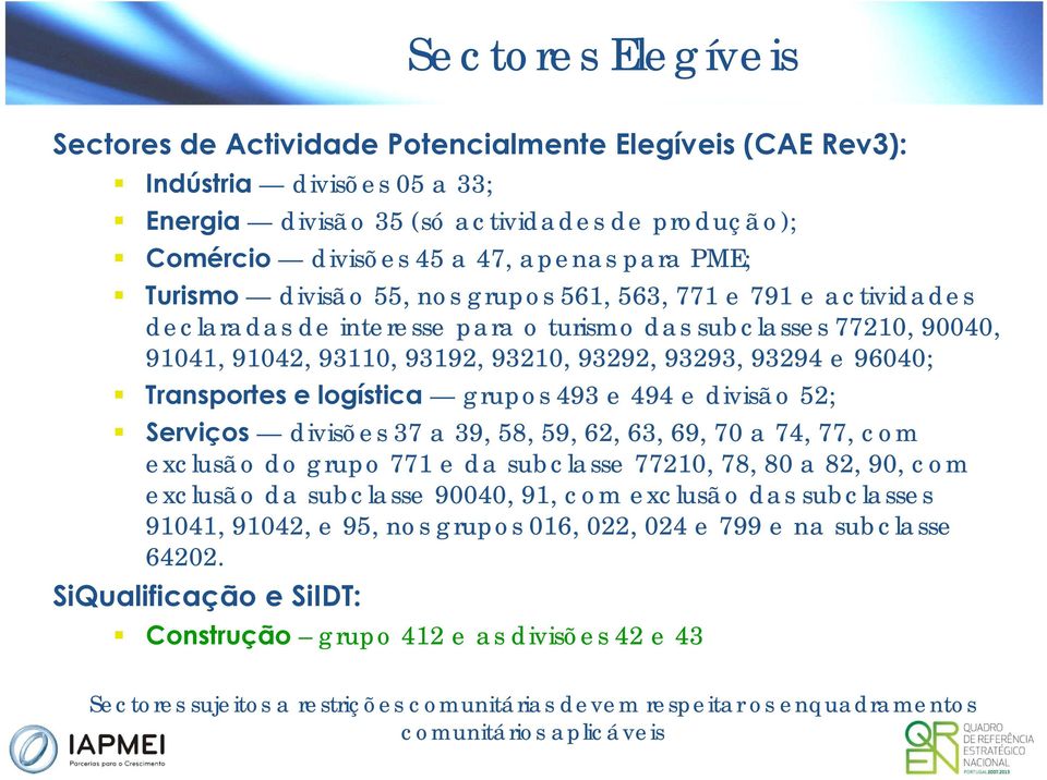 Transportes e logística grupos 493 e 494 e divisão 52; Serviços divisões 37 a 39, 58, 59, 62, 63, 69, 70 a 74, 77, com exclusão do grupo 771 e da subclasse 77210, 78, 80 a 82, 90, com exclusão da