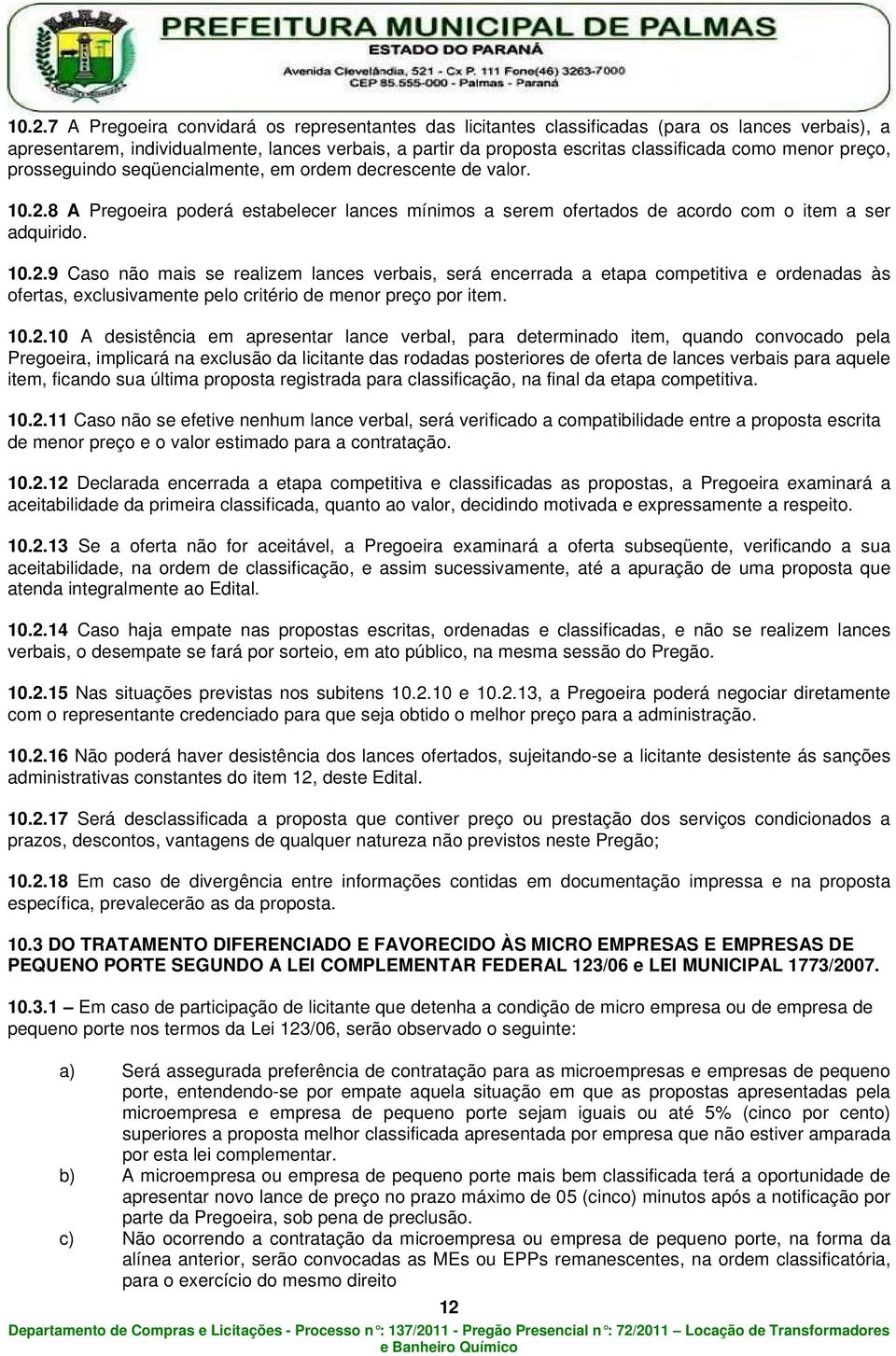 8 A Pregoeira poderá estabelecer lances mínimos a serem ofertados de acordo com o item a ser adquirido. 10.2.