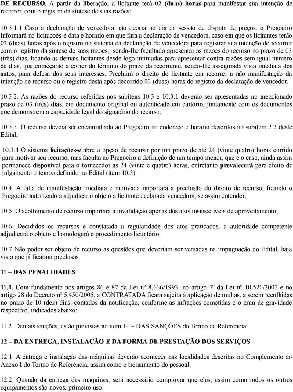 licitantes terão 02 (duas) horas após o registro no sistema da declaração de vencedora para registrar sua intenção de recorrer com o registro da síntese de suas razões, sendo-lhe facultado apresentar