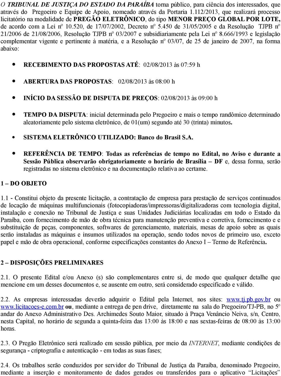 450 de 3/05/2005 e da Resolução TJPB nº 2/2006 de 2/08/2006, Resolução TJPB nº 03/2007 e subsidiariamente pela Lei nº 8.