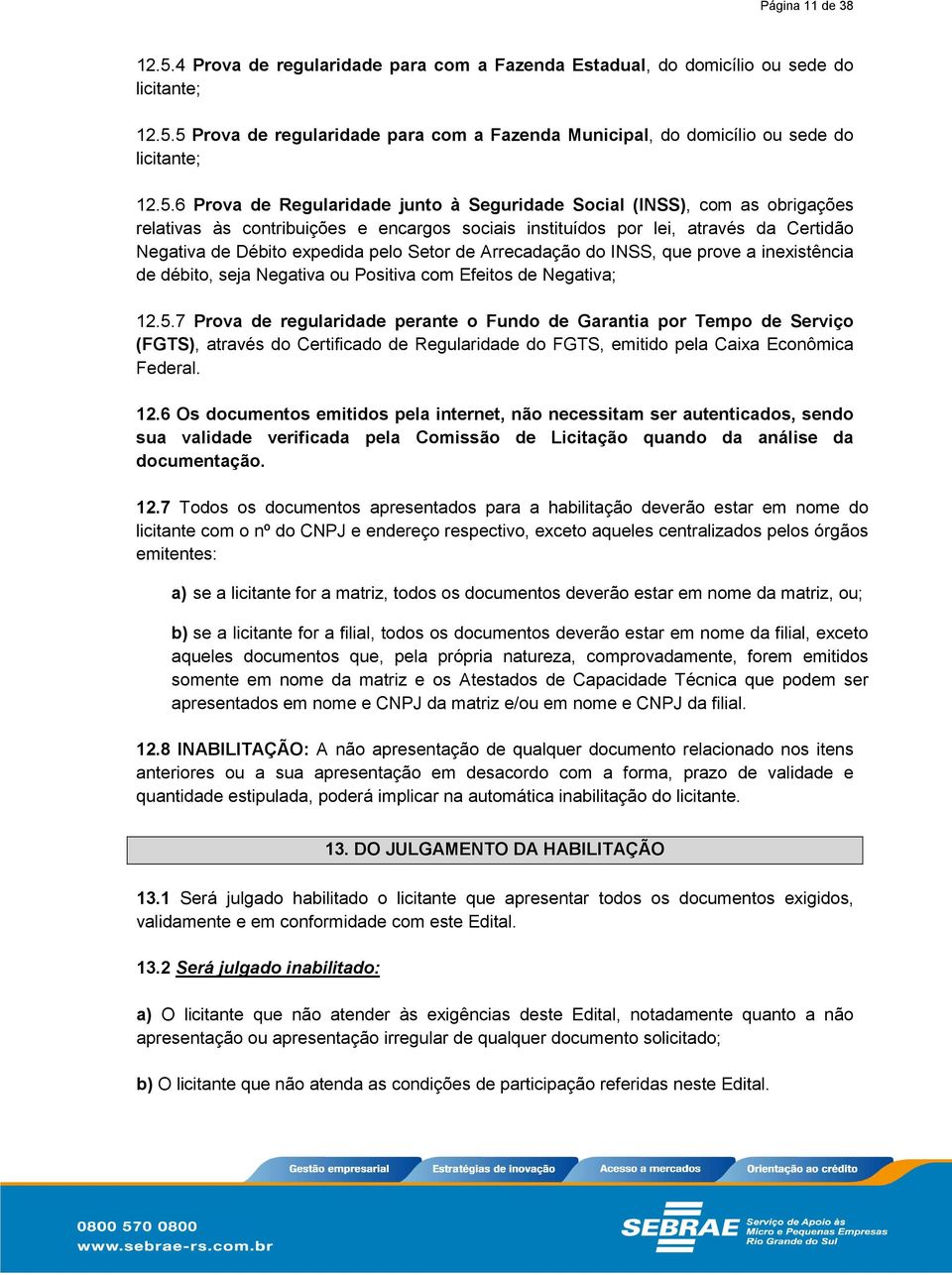 Setor de Arrecadação do INSS, que prove a inexistência de débito, seja Negativa ou Positiva com Efeitos de Negativa; 12.5.