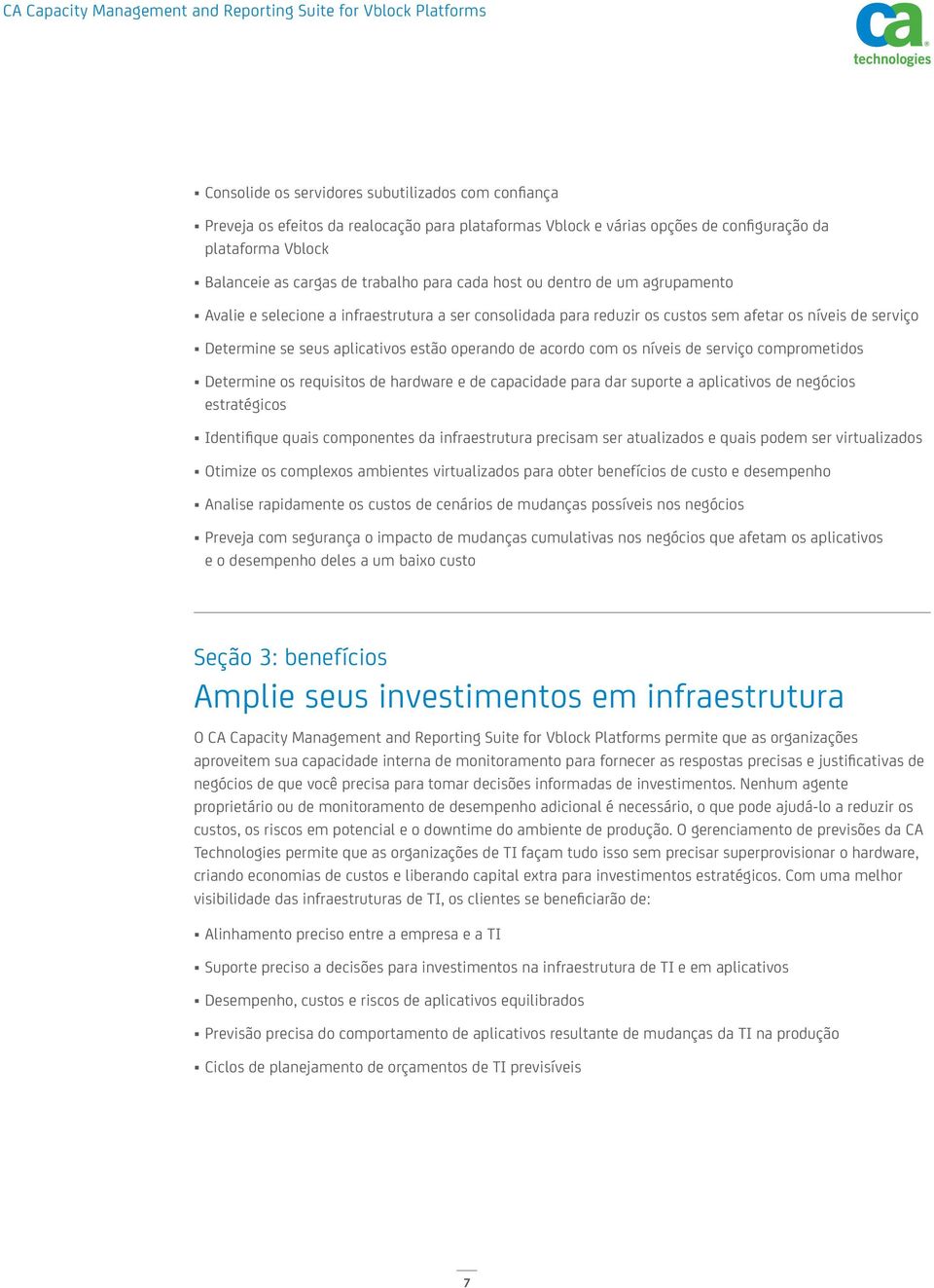 acordo com os níveis de serviço comprometidos Determine os requisitos de hardware e de capacidade para dar suporte a aplicativos de negócios estratégicos Identifique quais componentes da