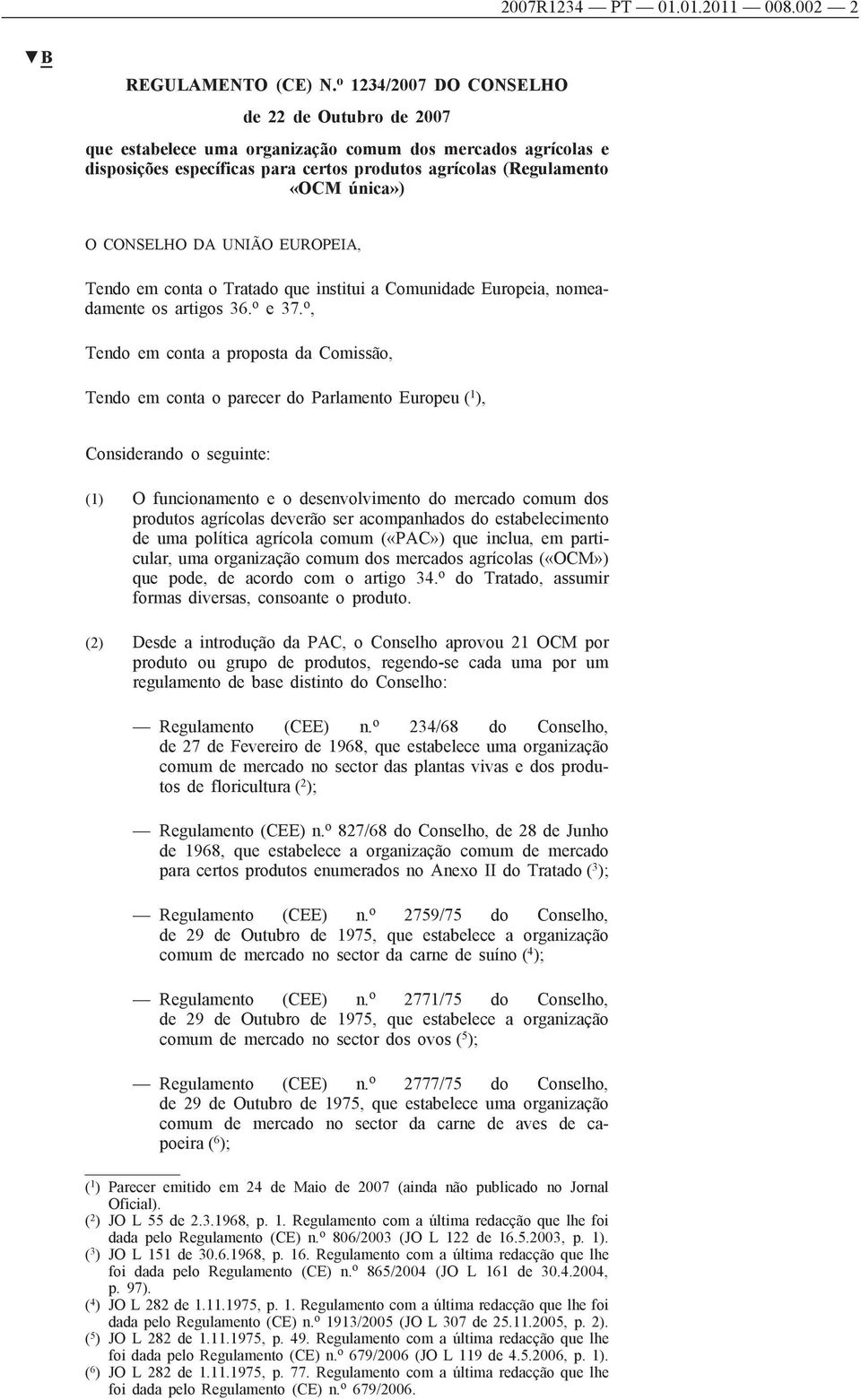 CONSELHO DA UNIÃO EUROPEIA, Tendo em conta o Tratado que institui a Comunidade Europeia, nomeadamente os artigos 36. o e 37.