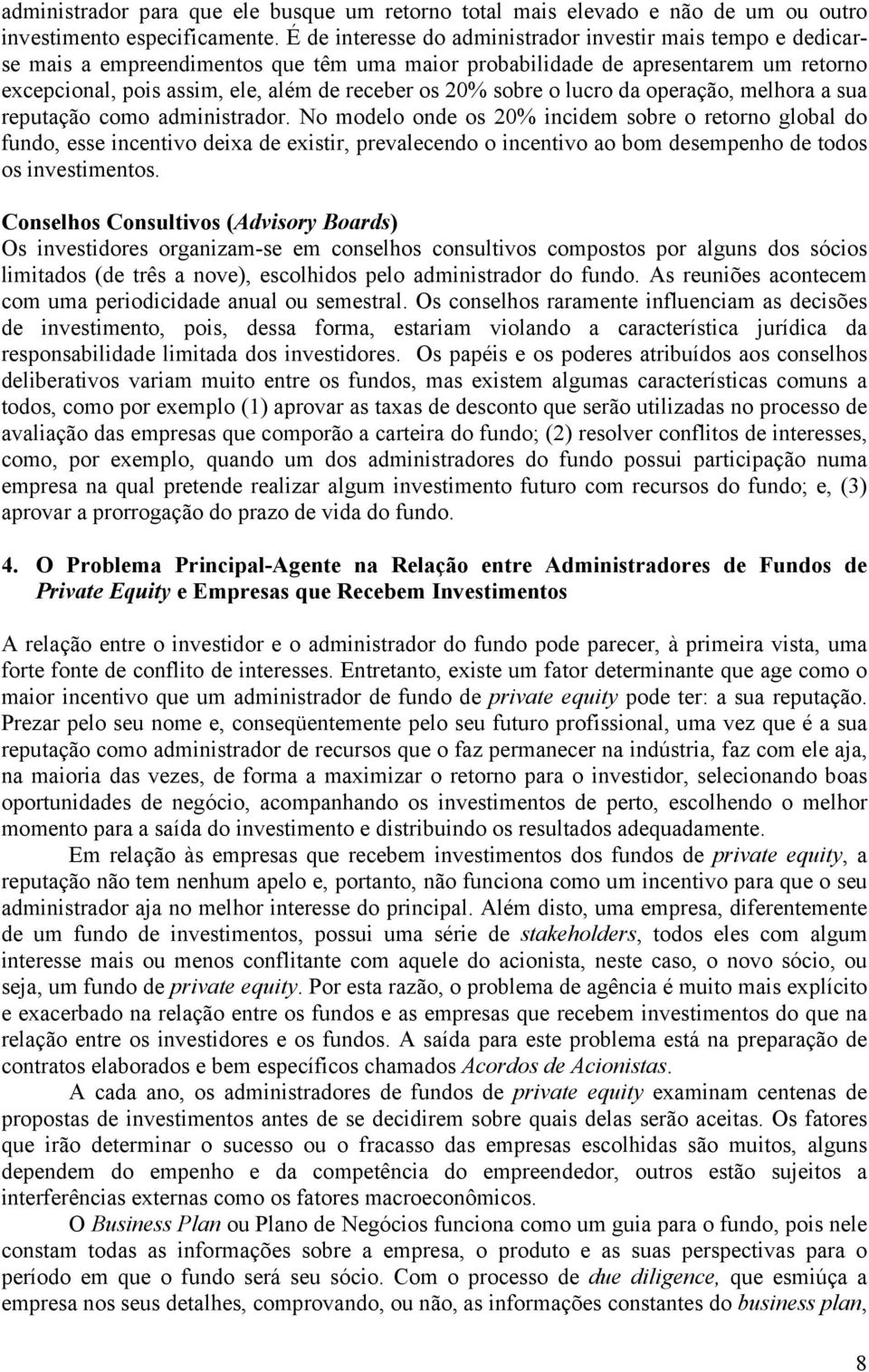 sobre o lucro da operação, melhora a sua reputação como administrador.