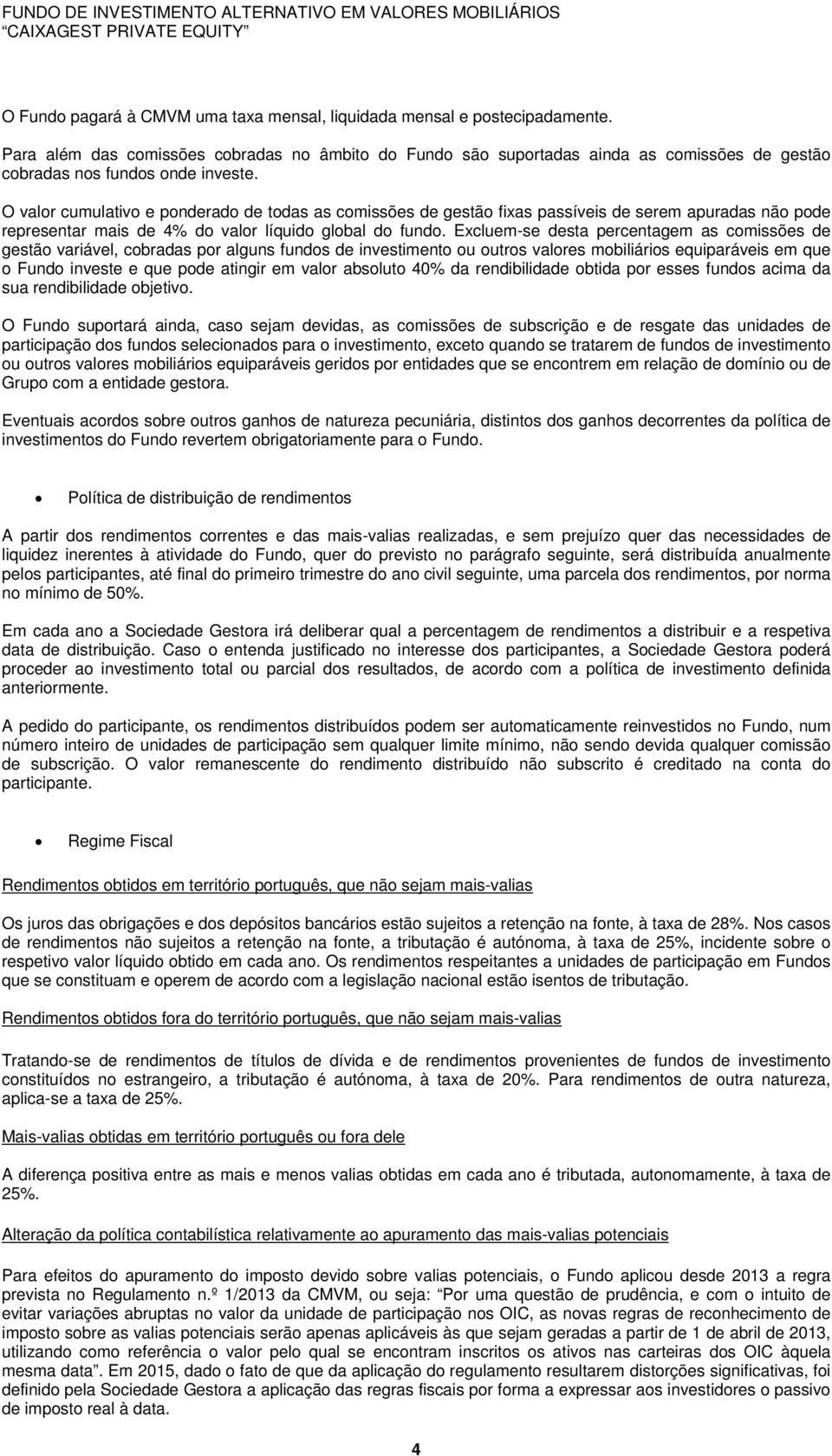 O valor cumulativo e ponderado de todas as comissões de gestão fixas passíveis de serem apuradas não pode representar mais de 4% do valor líquido global do fundo.