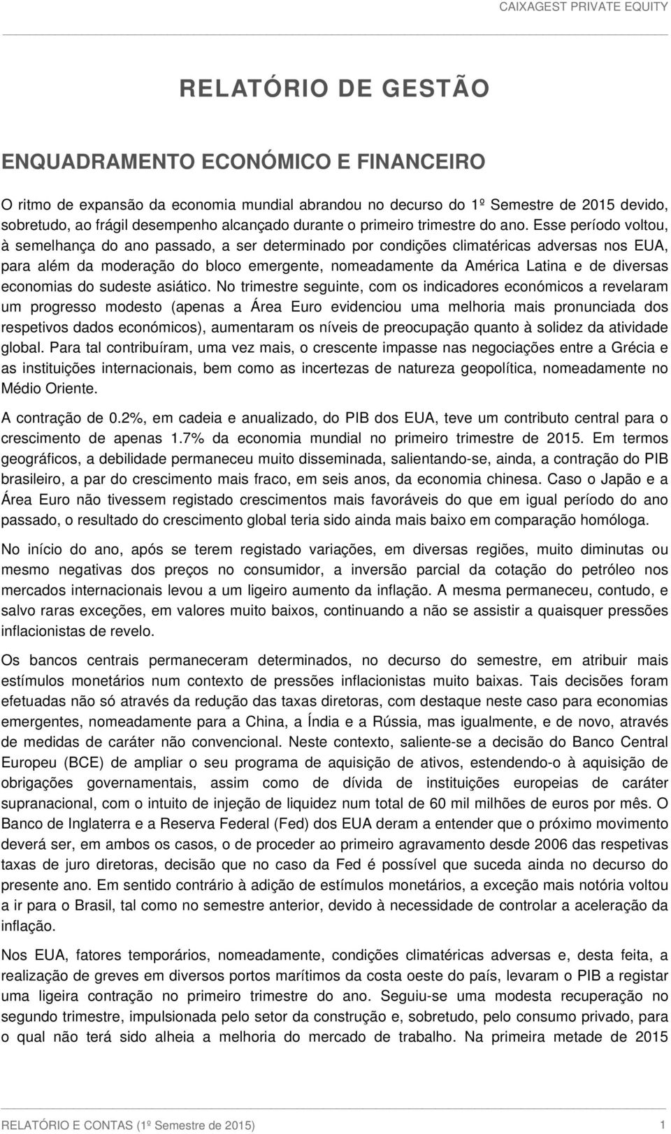 Esse período voltou, à semelhança do ano passado, a ser determinado por condições climatéricas adversas nos EUA, para além da moderação do bloco emergente, nomeadamente da América Latina e de