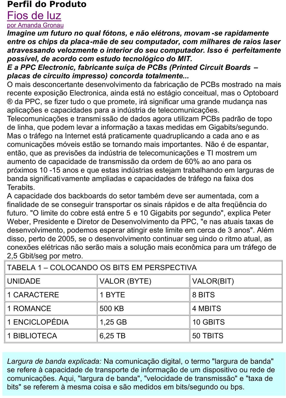 E a PPC Electronic, fabricante suíça de PCBs (Printed Circuit Boards placas de circuito impresso) concorda totalmente.