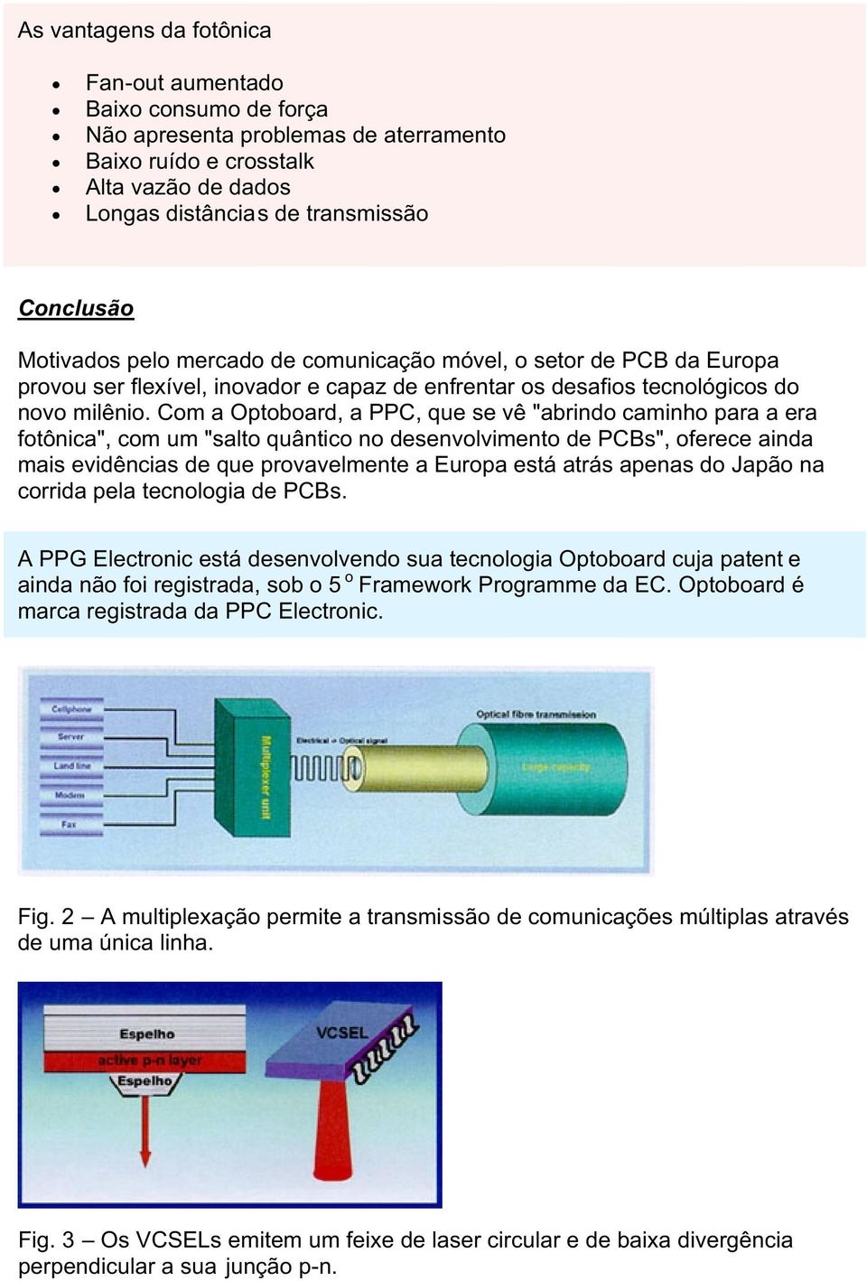 Com a Optoboard, a PPC, que se vê "abrindo caminho para a era fotônica", com um "salto quântico no desenvolvimento de PCBs", oferece ainda mais evidências de que provavelmente a Europa está atrás