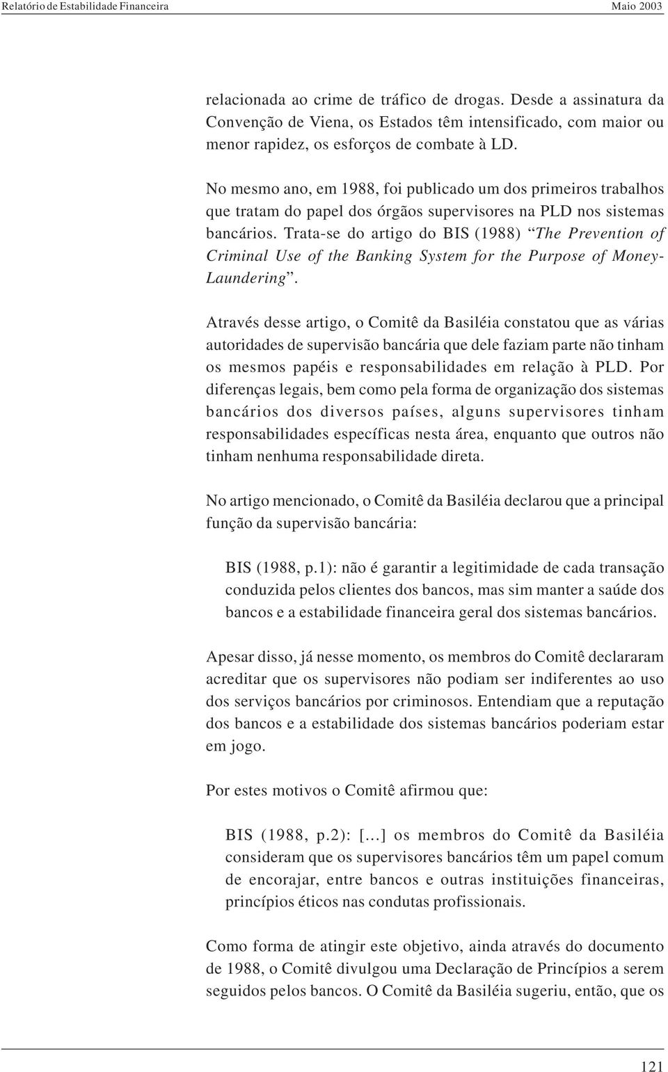 Trata-se do artigo do BIS (1988) The Prevention of Criminal Use of the Banking System for the Purpose of Money- Laundering.