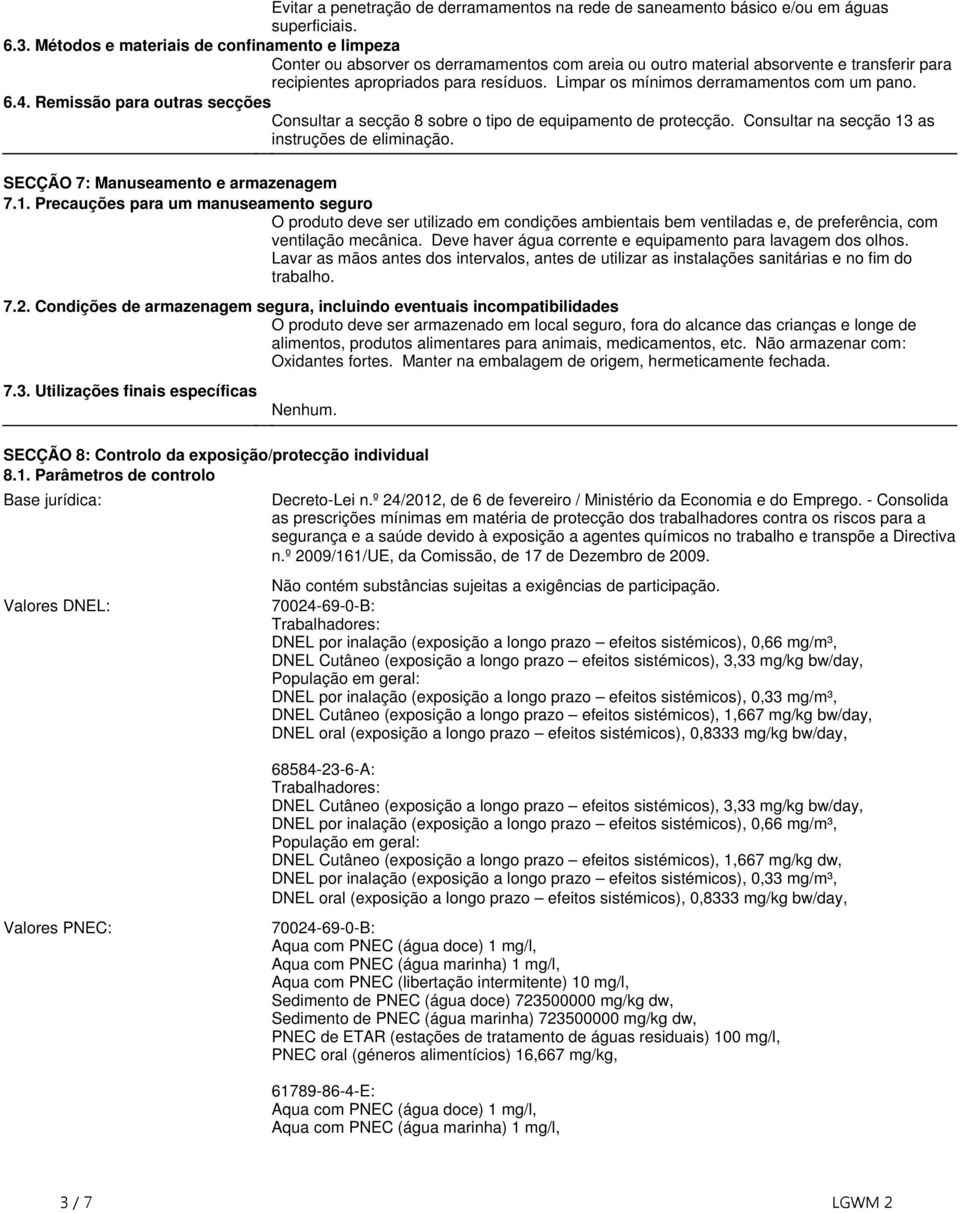 equipamento de protecção Consultar na secção 13 as instruções de eliminação SECÇÃO 7: Manuseamento e armazenagem 71 Precauções para um manuseamento seguro O produto deve ser utilizado em condições