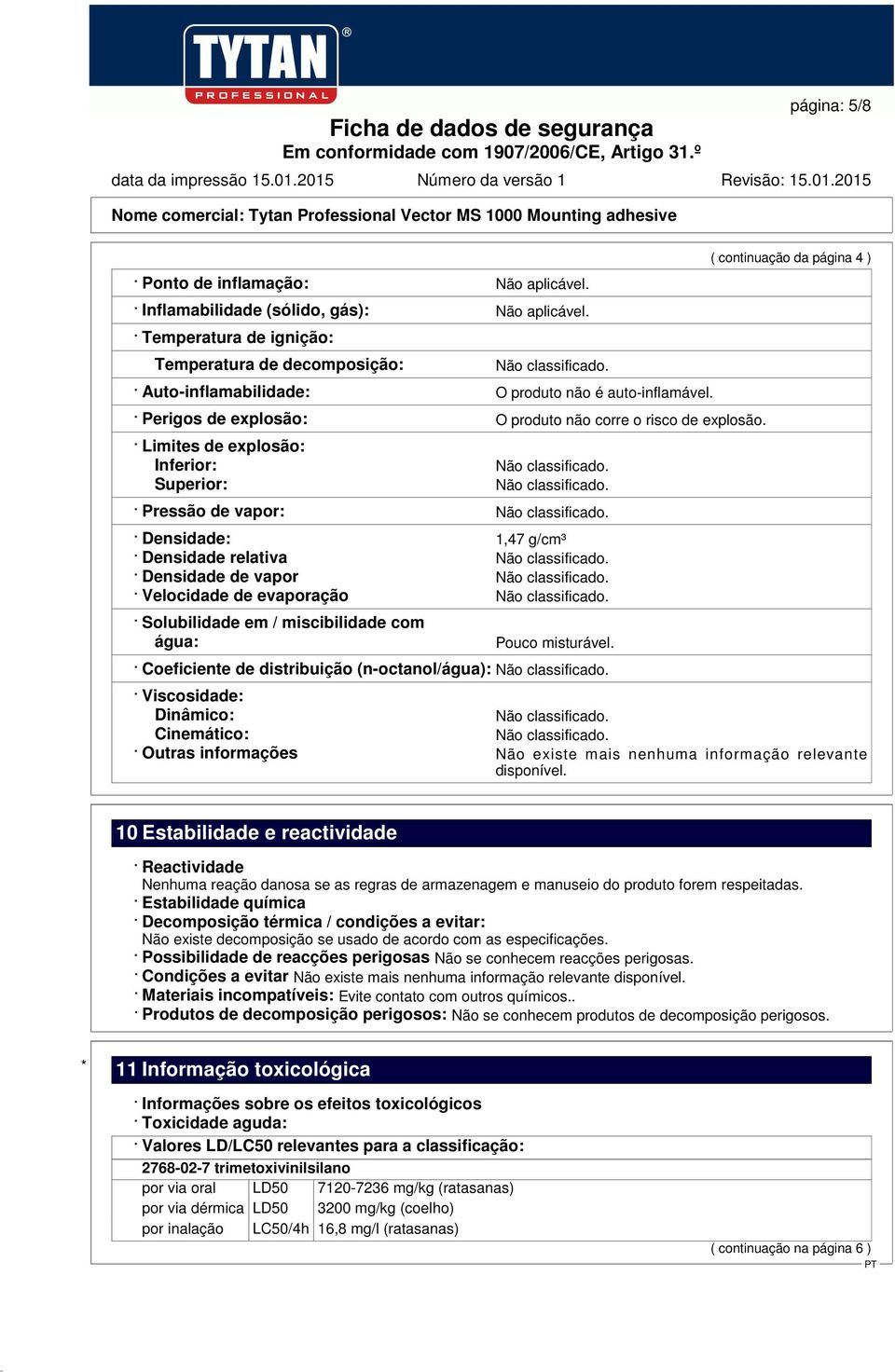 Limites de explosão: Inferior: Superior: Pressão de vapor: Densidade: 1,47 g/cm³ Densidade relativa Densidade de vapor Velocidade de evaporação Solubilidade em / miscibilidade com água: Pouco