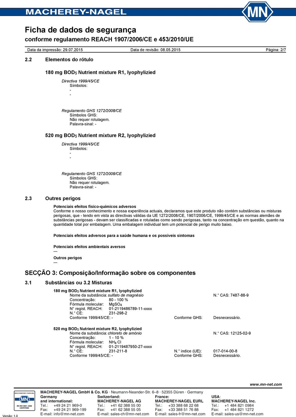 ou misturas perigosas, que tendo em vista as directivas válidas da UE 1272/2008/CE, 1907/2006/CE, 1999/45/CE e as normas alemães de substâncias perigosas devam ser classificadas e rotuladas como