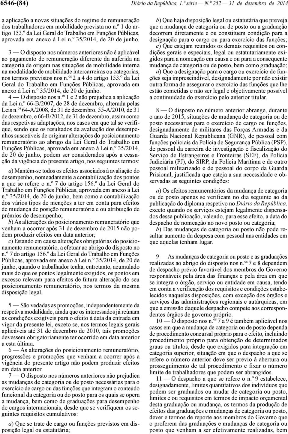 3 O disposto nos números anteriores não é aplicável ao pagamento de remuneração diferente da auferida na categoria de origem nas situações de mobilidade interna na modalidade de mobilidade