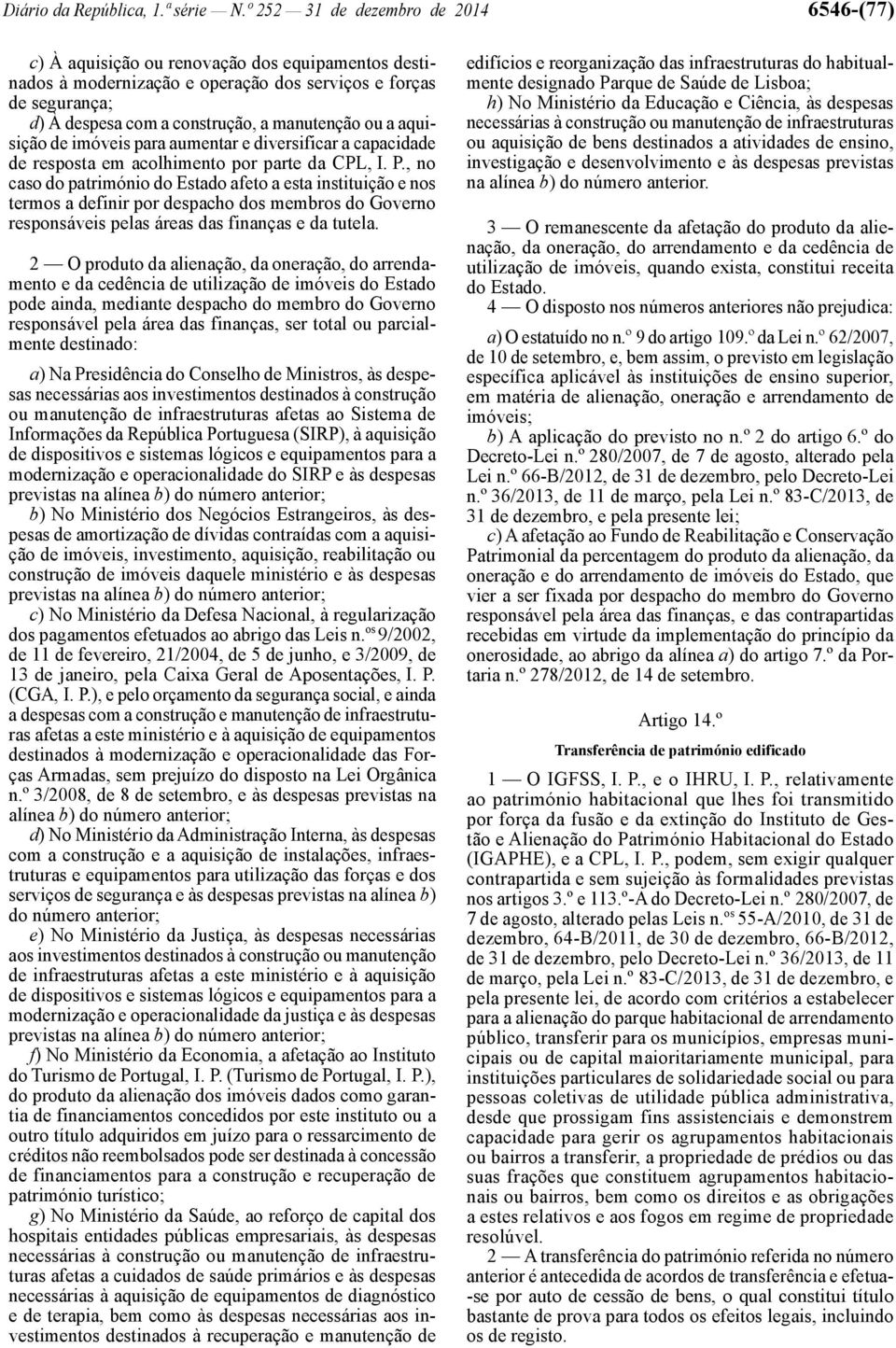 manutenção ou a aquisição de imóveis para aumentar e diversificar a capacidade de resposta em acolhimento por parte da CPL, I. P.