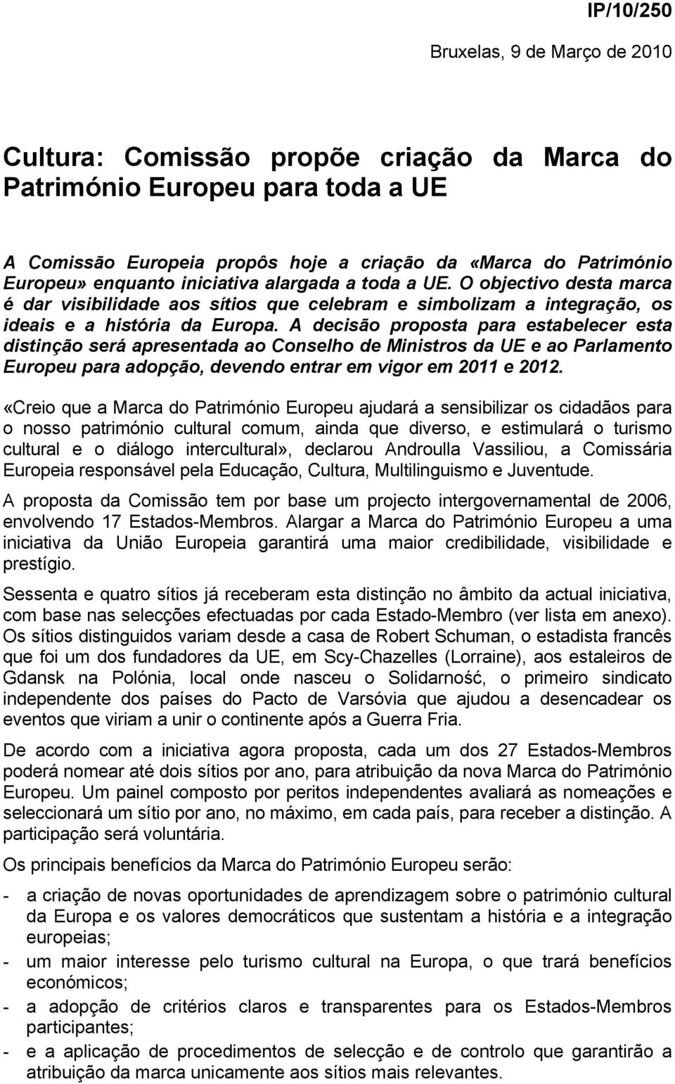 A decisão proposta para estabelecer esta distinção será apresentada ao Conselho de Ministros da UE e ao Parlamento Europeu para adopção, devendo entrar em vigor em 2011 e 2012.