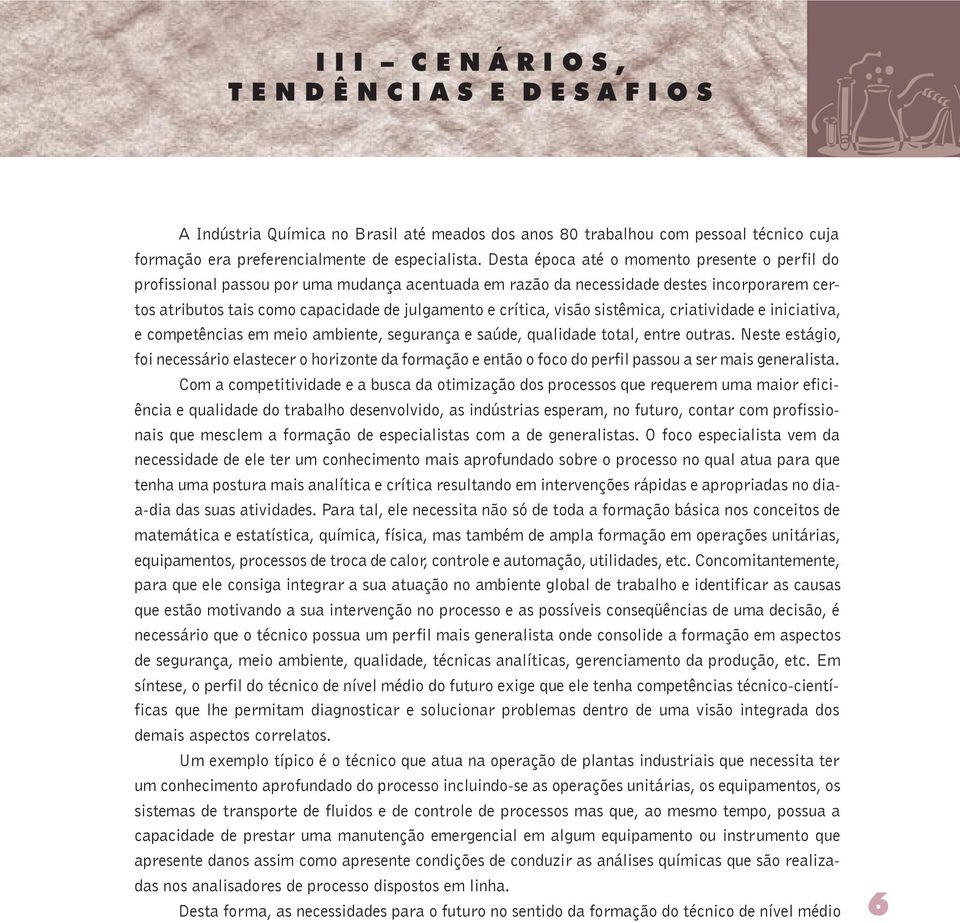 visão sistêmica, criatividade e iniciativa, e competências em meio ambiente, segurança e saúde, qualidade total, entre outras.