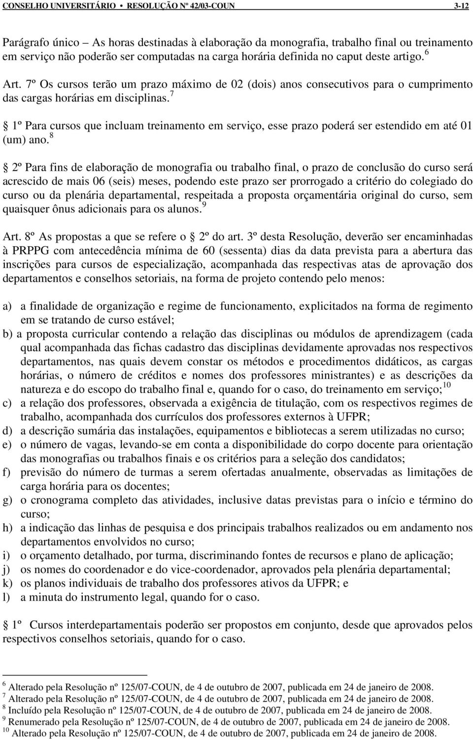 7 1º Para cursos que incluam treinamento em serviço, esse prazo poderá ser estendido em até 01 (um) ano.