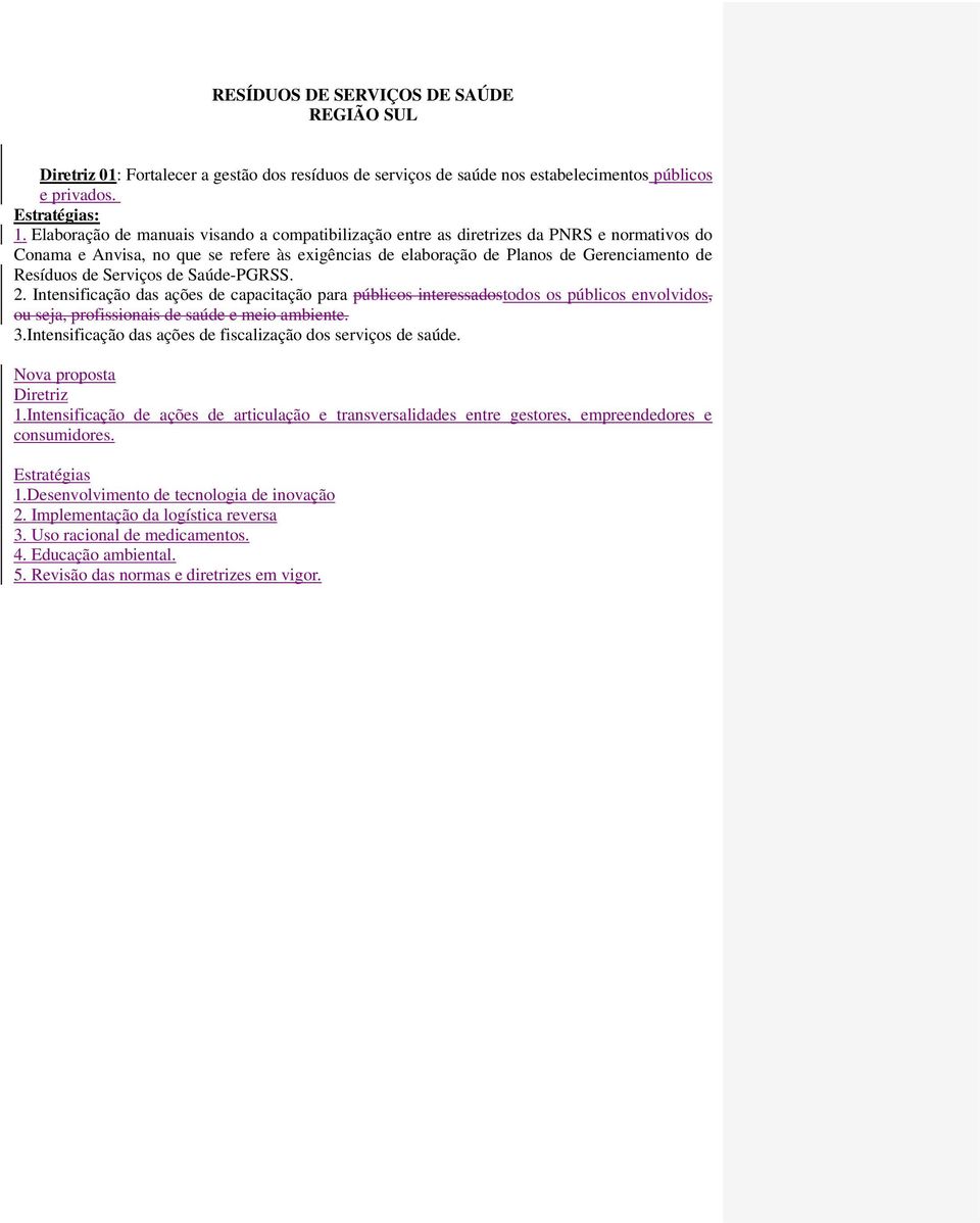 Serviços de Saúde-PGRSS. 2. Intensificação das ações de capacitação para públicos interessadostodos os públicos envolvidos, ou seja, profissionais de saúde e meio ambiente. 3.