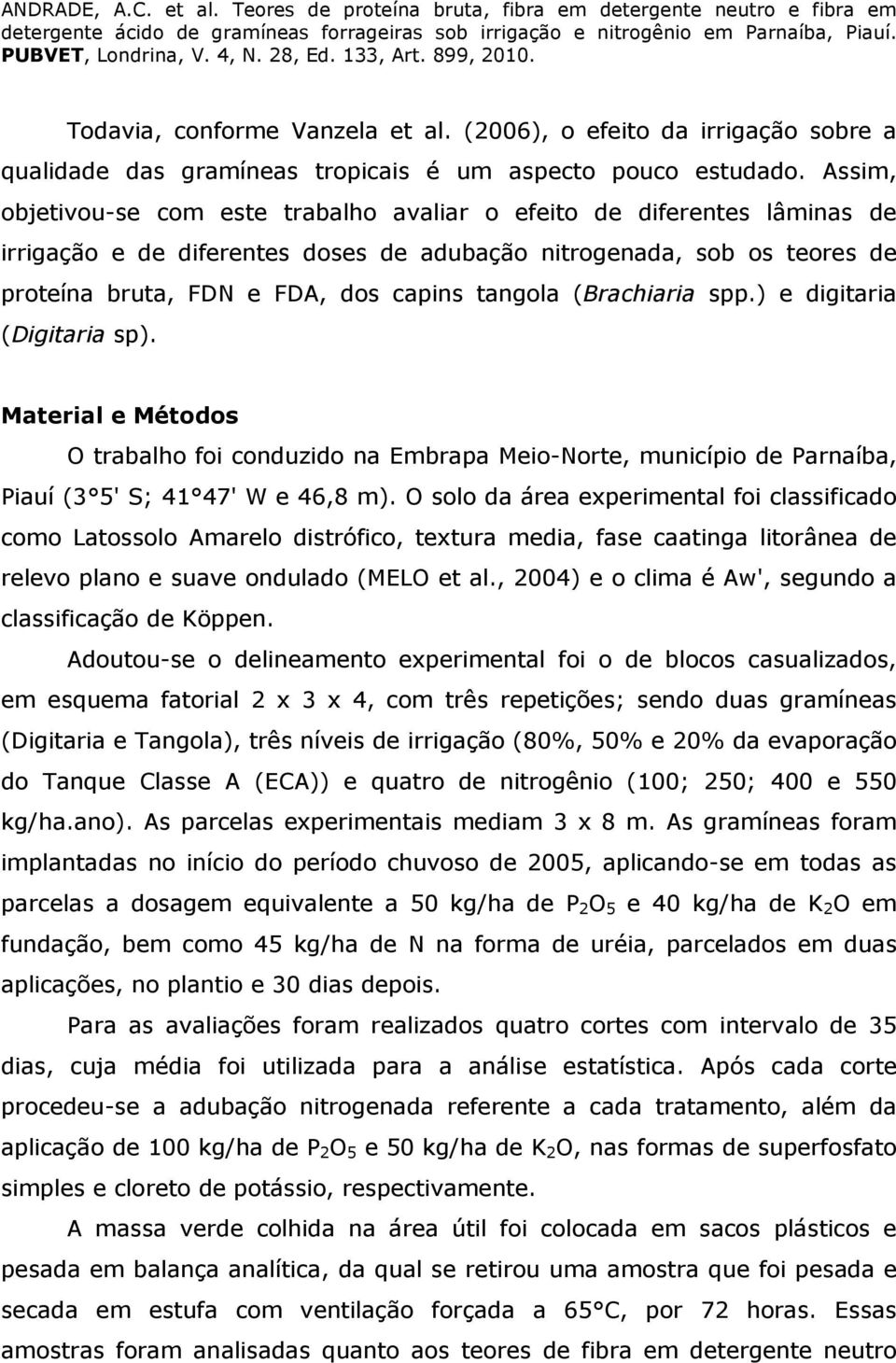 (Brachiaria spp.) e digitaria (Digitaria sp). Material e Métodos O trabalho foi conduzido na Embrapa Meio-Norte, município de Parnaíba, Piauí (3 5' S; 41 47' W e 46,8 m).