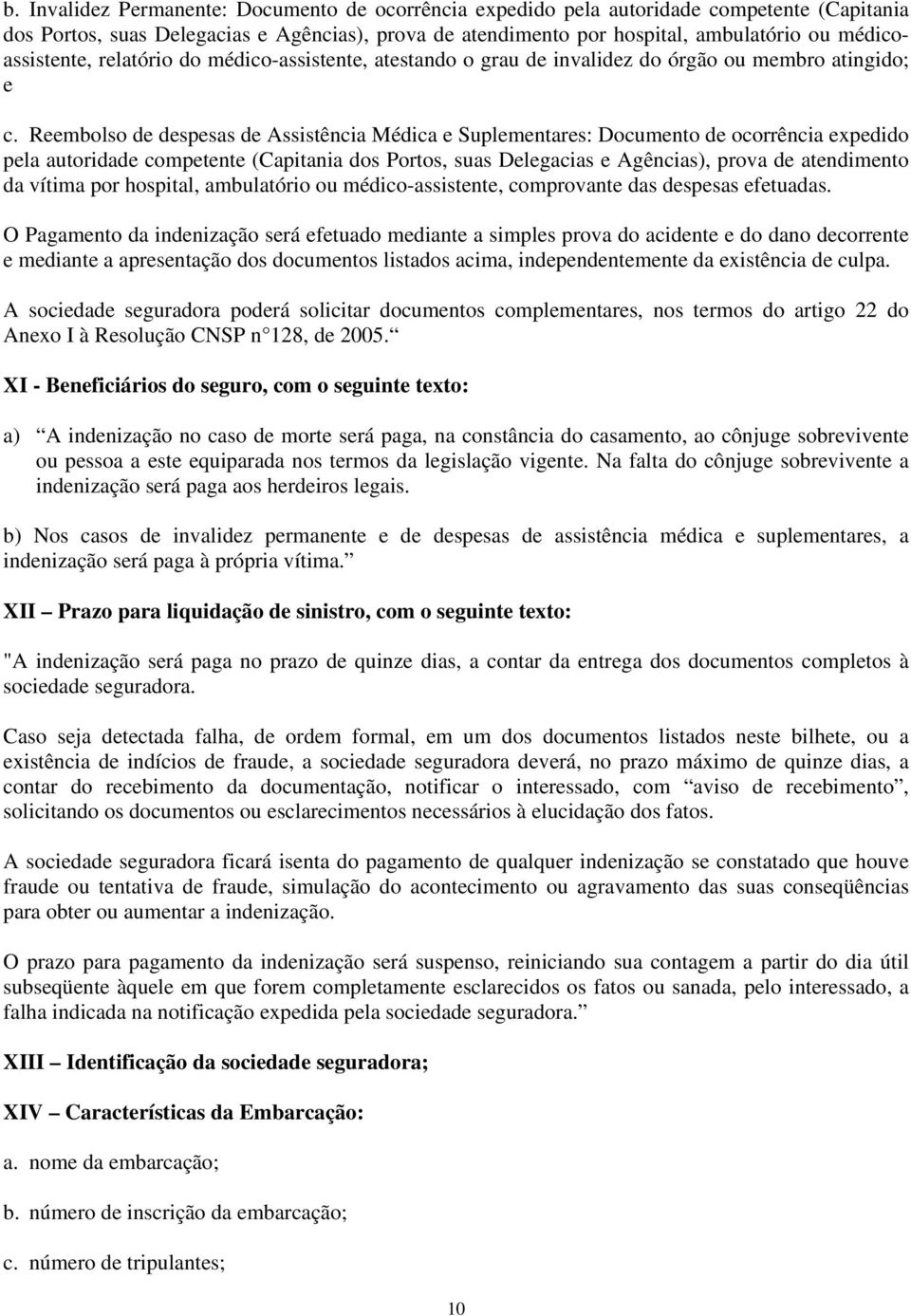 Reembolso de despesas de Assistência Médica e Suplementares: Documento de ocorrência expedido pela autoridade competente (Capitania dos Portos, suas Delegacias e Agências), prova de atendimento da