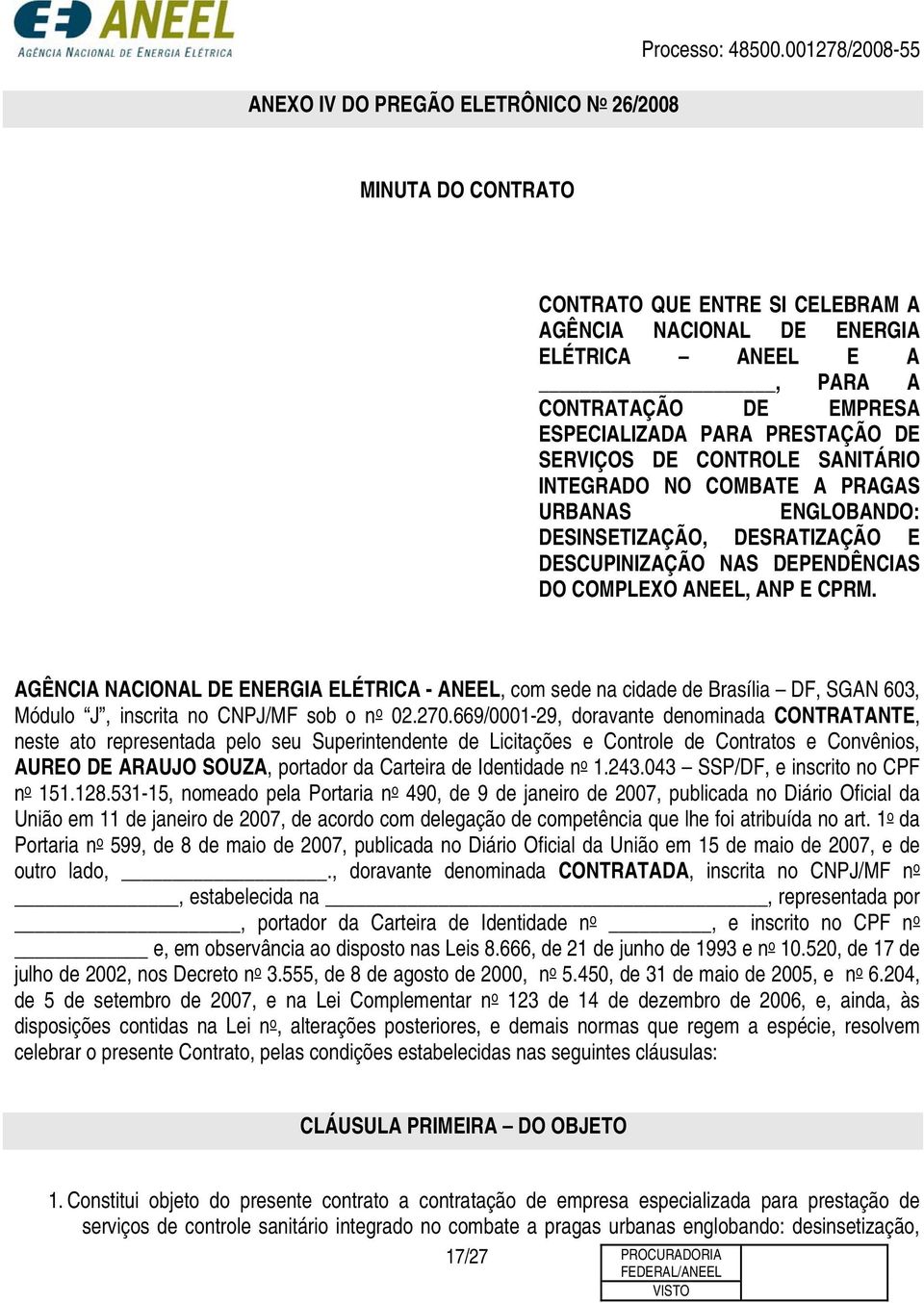 SANITÁRIO INTEGRADO NO COMBATE A PRAGAS URBANAS ENGLOBANDO: DESINSETIZAÇÃO, DESRATIZAÇÃO E DESCUPINIZAÇÃO NAS DEPENDÊNCIAS DO COMPLEXO ANEEL, ANP E CPRM.