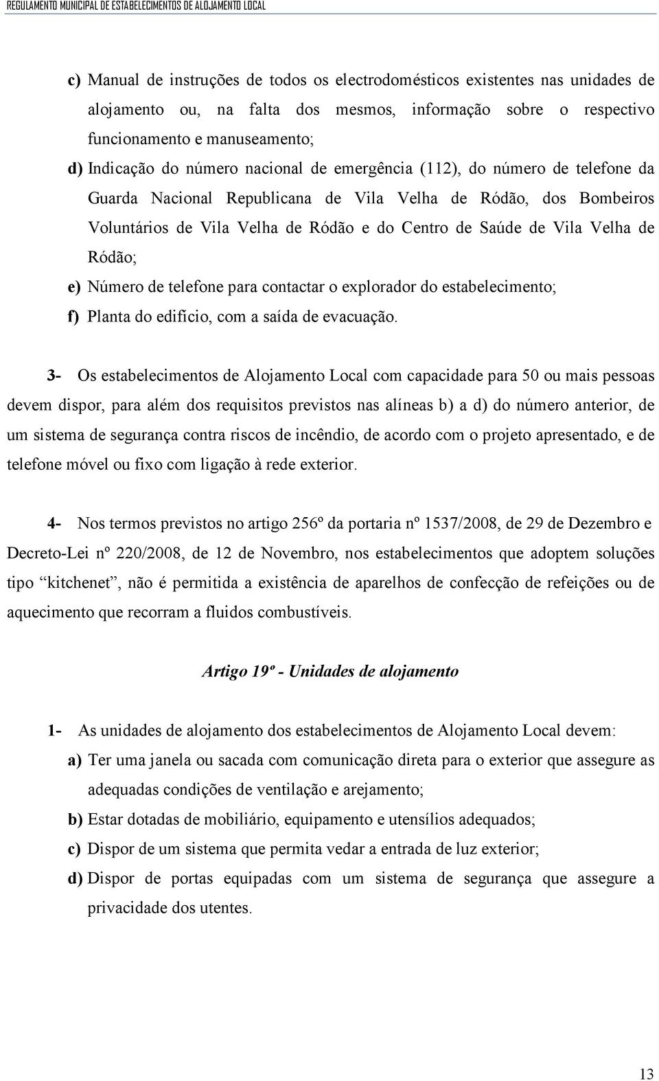 Ródão; e) Número de telefone para contactar o explorador do estabelecimento; f) Planta do edifício, com a saída de evacuação.